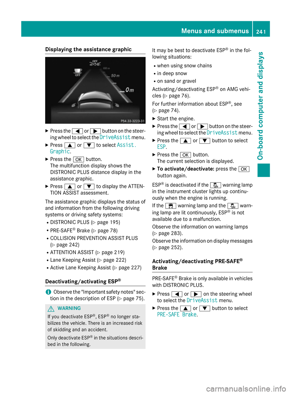 MERCEDES-BENZ E-Class SEDAN 2015 W212 Owners Manual Displaying the assistance graphic
X
Press the 0059or0065 button on the steer-
ing wheel to select the DriveAssist
DriveAssistmenu.
X Press 0063or0064 to select Assist.
Assist.
Graphic
Graphic.
X Press