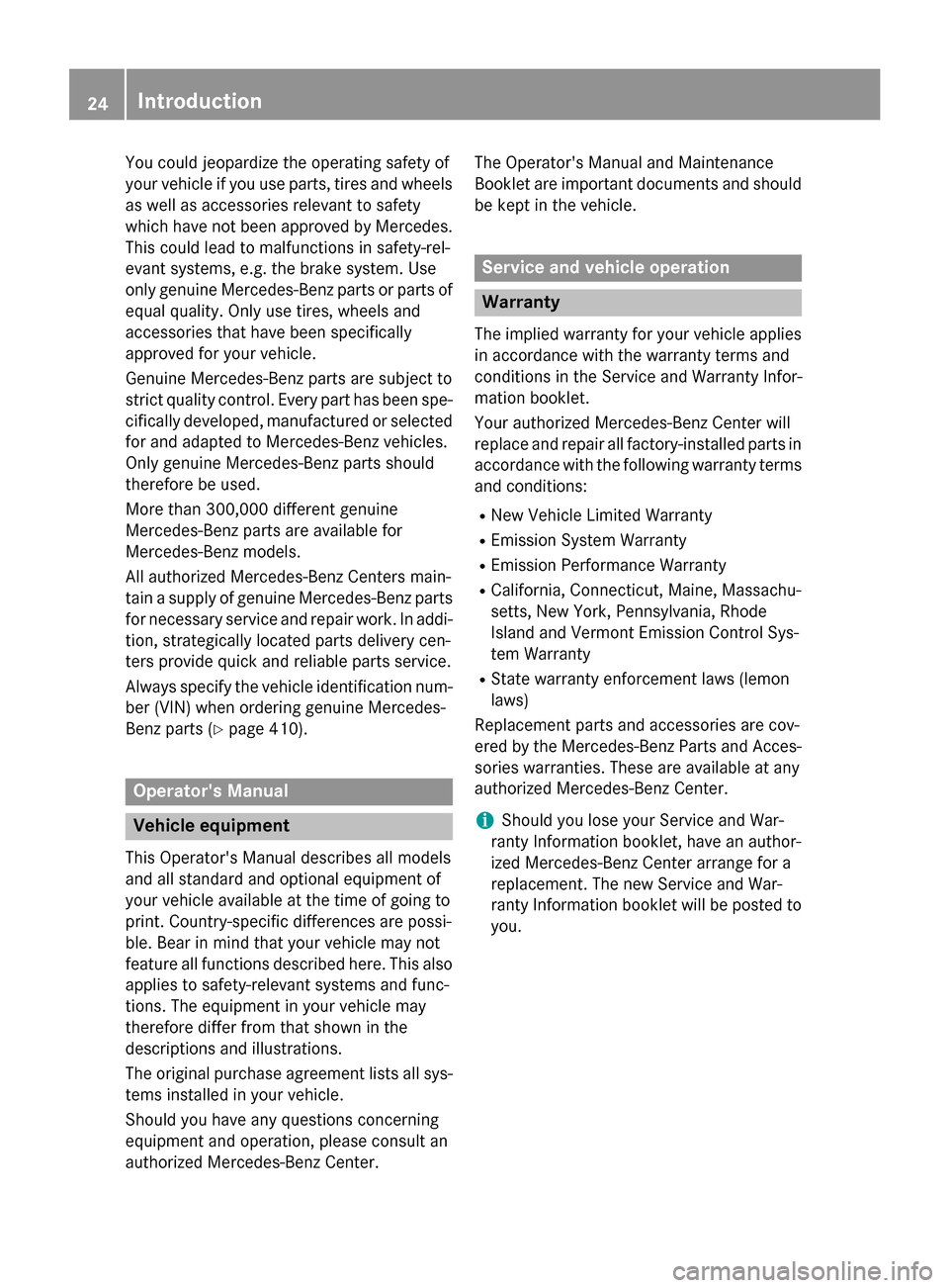 MERCEDES-BENZ E-Class SEDAN 2015 W212 Owners Guide You could jeopardize the operating safety of
your vehicle if you use parts, tires and wheels as well as accessories relevant to safety
which have not been approved by Mercedes.
This could lead to malf MERCEDES-BENZ E-Class SEDAN 2015 W212 Owners Guide You could jeopardize the operating safety of
your vehicle if you use parts, tires and wheels as well as accessories relevant to safety
which have not been approved by Mercedes.
This could lead to malf