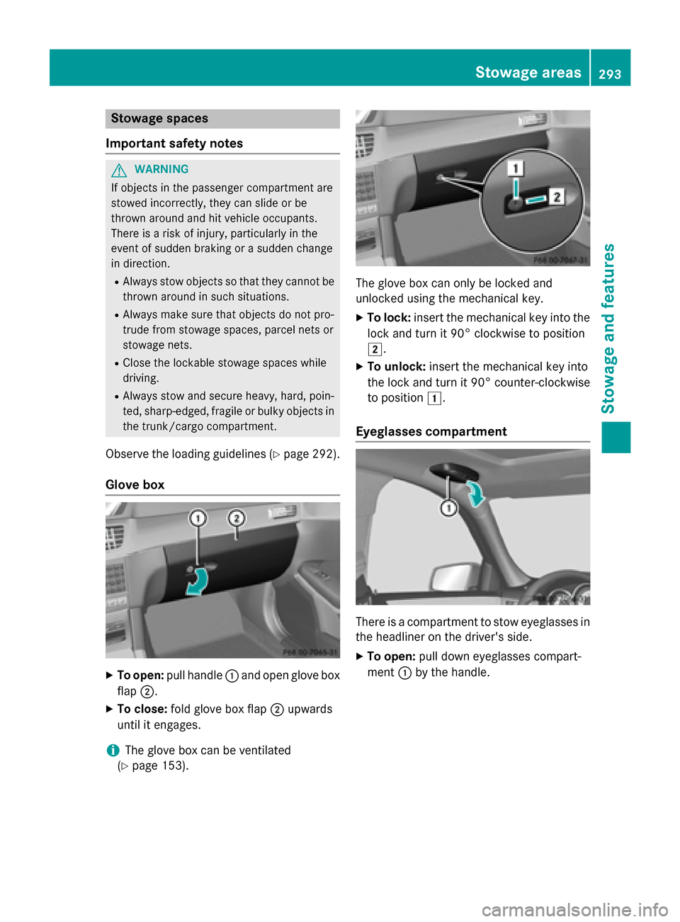 MERCEDES-BENZ E-Class SEDAN 2015 W212 Owners Manual Stowage spaces
Important safety notes G
WARNING
If objects in the passenger compartment are
stowed incorrectly, they can slide or be
thrown around and hit vehicle occupants.
There is a risk of injury, MERCEDES-BENZ E-Class SEDAN 2015 W212 Owners Manual Stowage spaces
Important safety notes G
WARNING
If objects in the passenger compartment are
stowed incorrectly, they can slide or be
thrown around and hit vehicle occupants.
There is a risk of injury,