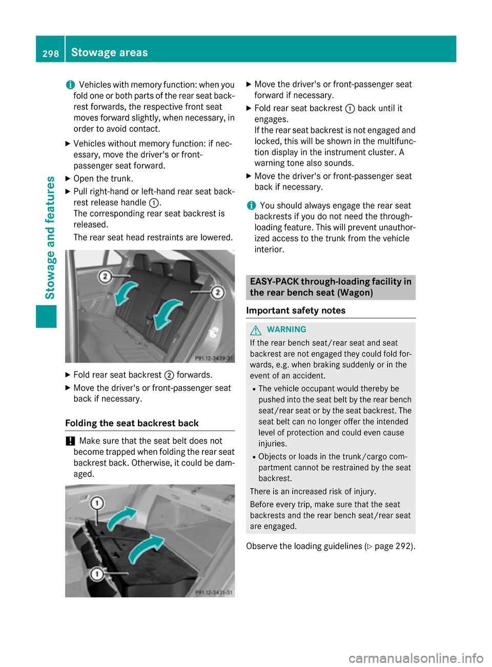 MERCEDES-BENZ E-Class SEDAN 2015 W212 Owners Manual i
Vehicles with memory function: when you
fold one or both parts of the rear seat back- rest forwards, the respective front seat
moves forward slightly, when necessary, in order to avoid contact.
X Ve MERCEDES-BENZ E-Class SEDAN 2015 W212 Owners Manual i
Vehicles with memory function: when you
fold one or both parts of the rear seat back- rest forwards, the respective front seat
moves forward slightly, when necessary, in order to avoid contact.
X Ve
