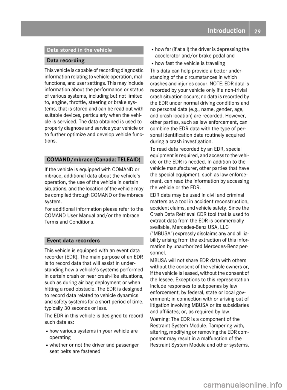 MERCEDES-BENZ E-Class SEDAN 2015 W212 Owners Guide Data stored in the vehicle
Data recording
This vehicle is capable of recording diagnostic
information relating to vehicle operation, mal- functions, and user settings. This may include
information abo MERCEDES-BENZ E-Class SEDAN 2015 W212 Owners Guide Data stored in the vehicle
Data recording
This vehicle is capable of recording diagnostic
information relating to vehicle operation, mal- functions, and user settings. This may include
information abo