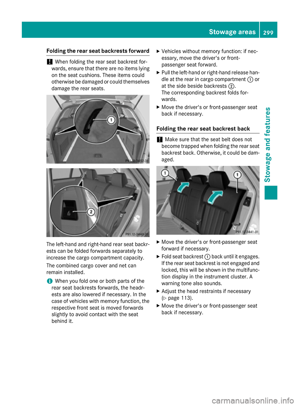 MERCEDES-BENZ E-Class SEDAN 2015 W212 Repair Manual Folding the rear seat backrests forward
!
When folding the rear seat backrest for-
wards, ensure that there are no items lying on the seat cushions. These items could
otherwise be damaged or could the