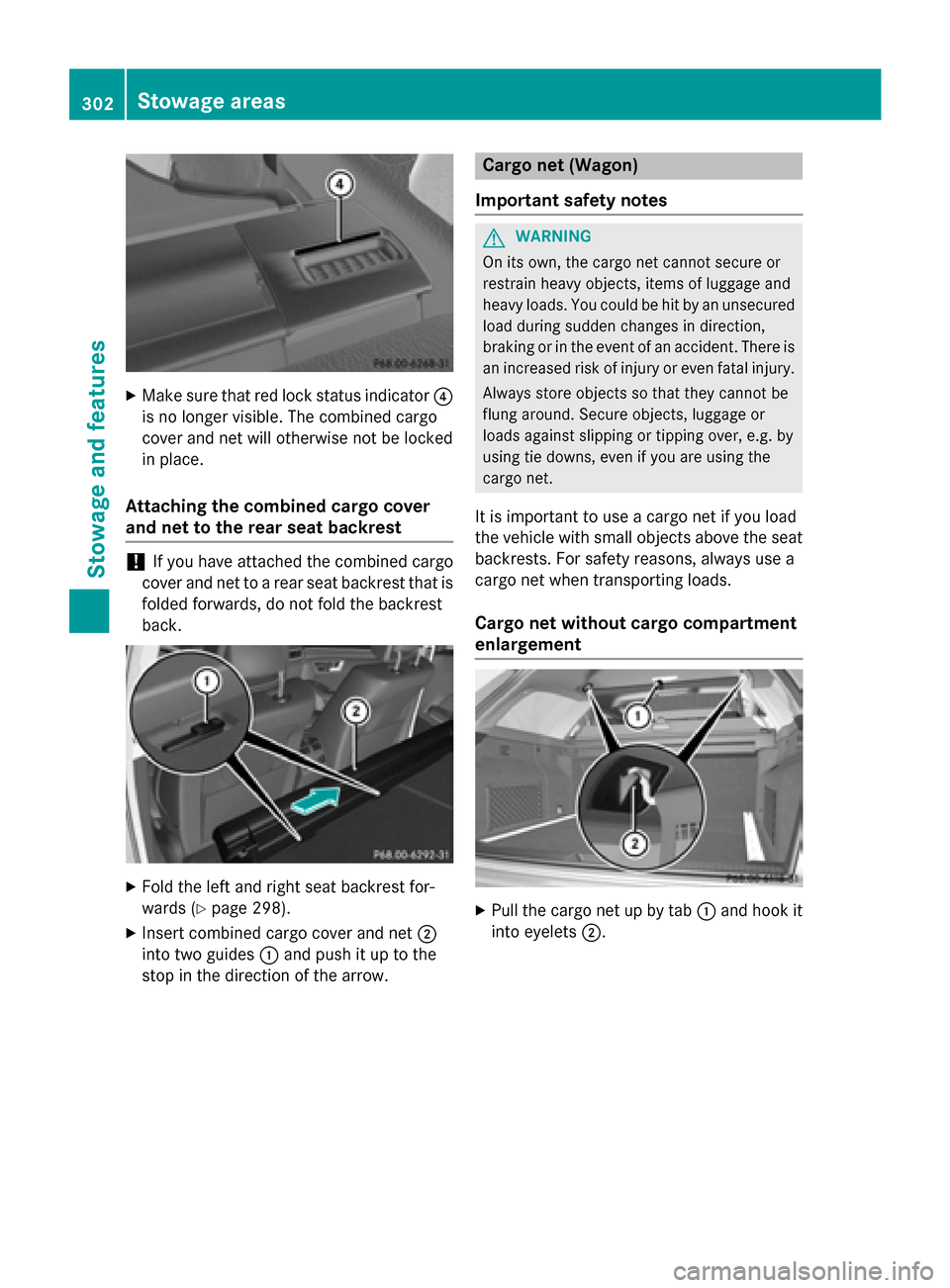 MERCEDES-BENZ E-Class SEDAN 2015 W212 Owners Manual X
Make sure that red lock status indicator 0085
is no longer visible. The combined cargo
cover and net will otherwise not be locked
in place.
Attaching the combined cargo cover
and net to the rear sea MERCEDES-BENZ E-Class SEDAN 2015 W212 Owners Manual X
Make sure that red lock status indicator 0085
is no longer visible. The combined cargo
cover and net will otherwise not be locked
in place.
Attaching the combined cargo cover
and net to the rear sea