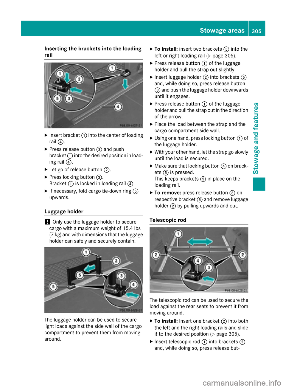 MERCEDES-BENZ E-Class SEDAN 2015 W212 Owners Manual Inserting the brackets into the loading
rail X
Insert bracket 0043into the center of loading
rail 0085.
X Press release button 0044and push
bracket 0043into the desired position in load-
ing rail 0085