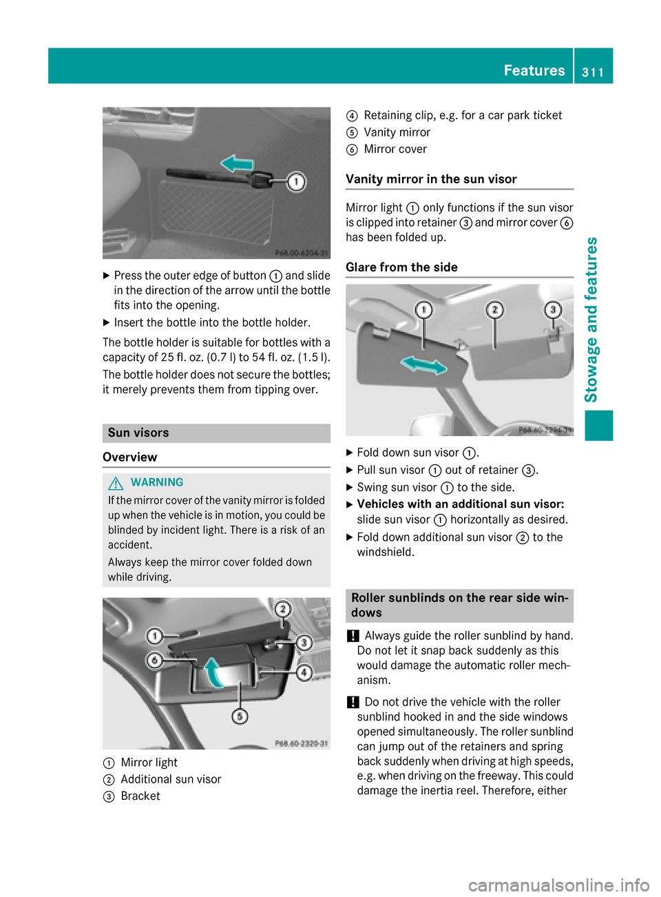 MERCEDES-BENZ E-Class SEDAN 2015 W212 Owners Manual X
Press the outer edge of button 0043and slide
in the direction of the arrow until the bottle
fits into the opening.
X Insert the bottle into the bottle holder.
The bottle holder is suitable for bottl