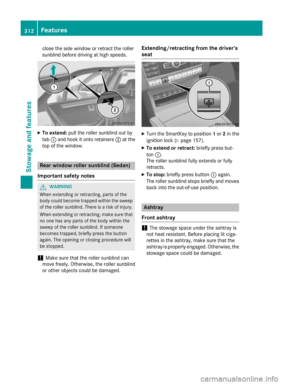 MERCEDES-BENZ E-Class SEDAN 2015 W212 Owners Manual close the side window or retract the roller
sunblind before driving at high speeds. X
To extend: pull the roller sunblind out by
tab 0043and hook it onto retainers 0044at the
top of the window. Rear w