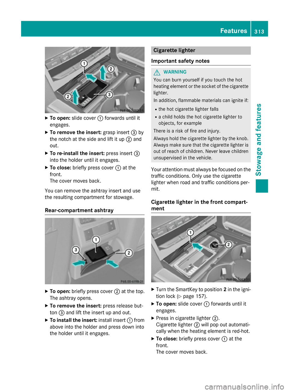 MERCEDES-BENZ E-Class SEDAN 2015 W212 Owners Manual X
To open: slide cover 0043forwards until it
engages.
X To remove the insert: grasp insert0087by
the notch at the side and lift it up 0044and
out.
X To re-install the insert: press insert0087
into the