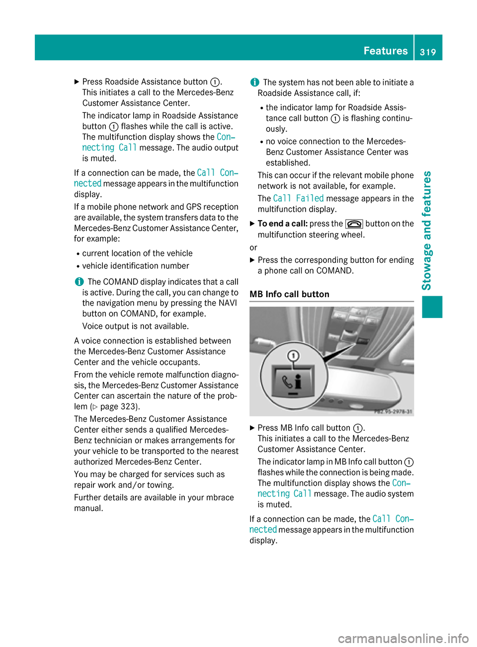 MERCEDES-BENZ WAGON 2015 S212 Owners Manual X
Press Roadside Assistance button 0043.
This initiates a call to the Mercedes-Benz
Customer Assistance Center.
The indicator lamp in Roadside Assistance
button 0043flashes while the call is active.
T