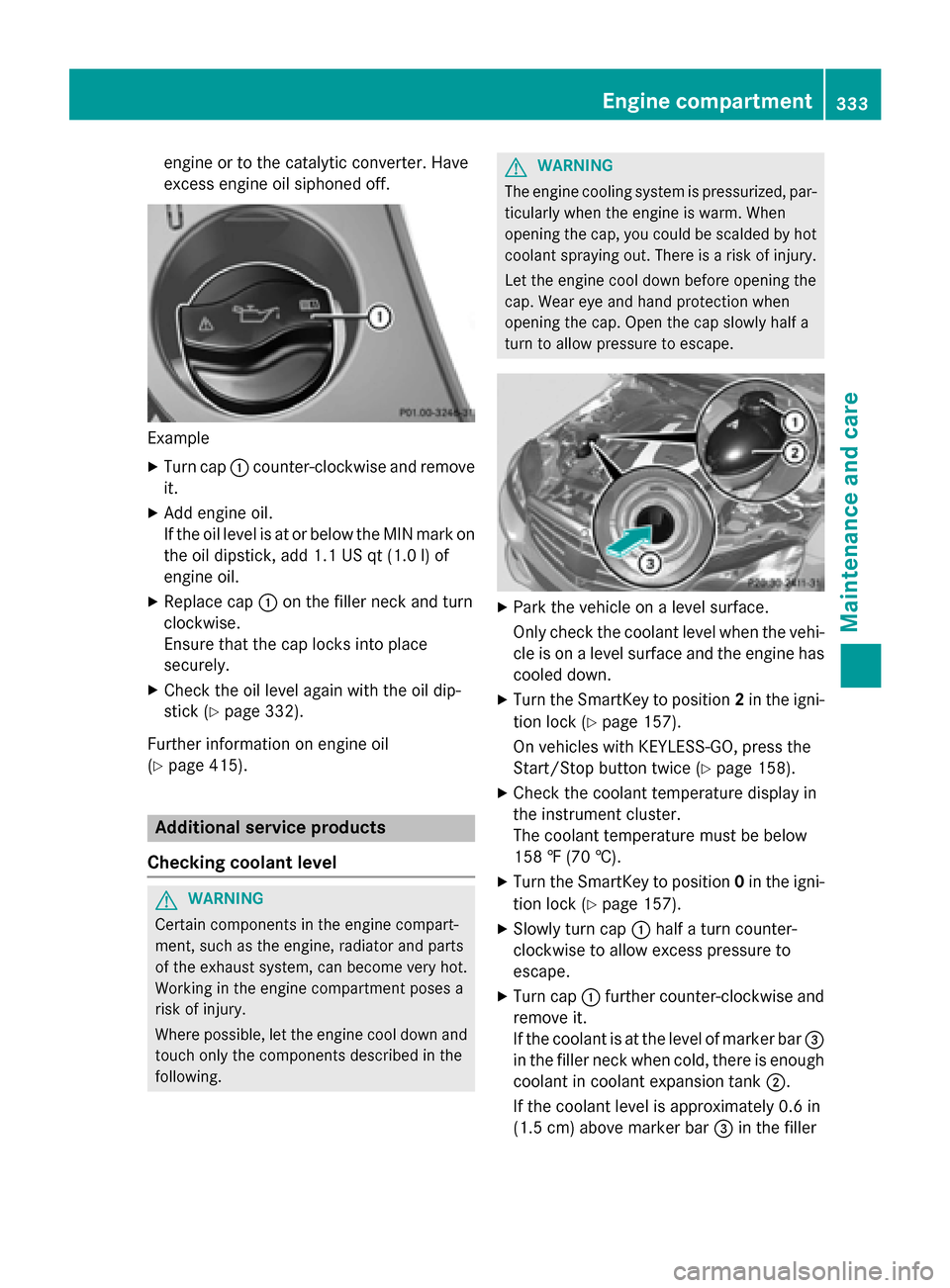 MERCEDES-BENZ E-Class SEDAN 2015 W212 Owners Manual engine or to the catalytic converter. Have
excess engine oil siphoned off. Example
X Turn cap 0043counter-clockwise and remove
it.
X Add engine oil.
If the oil level is at or below the MIN mark on
the MERCEDES-BENZ E-Class SEDAN 2015 W212 Owners Manual engine or to the catalytic converter. Have
excess engine oil siphoned off. Example
X Turn cap 0043counter-clockwise and remove
it.
X Add engine oil.
If the oil level is at or below the MIN mark on
the