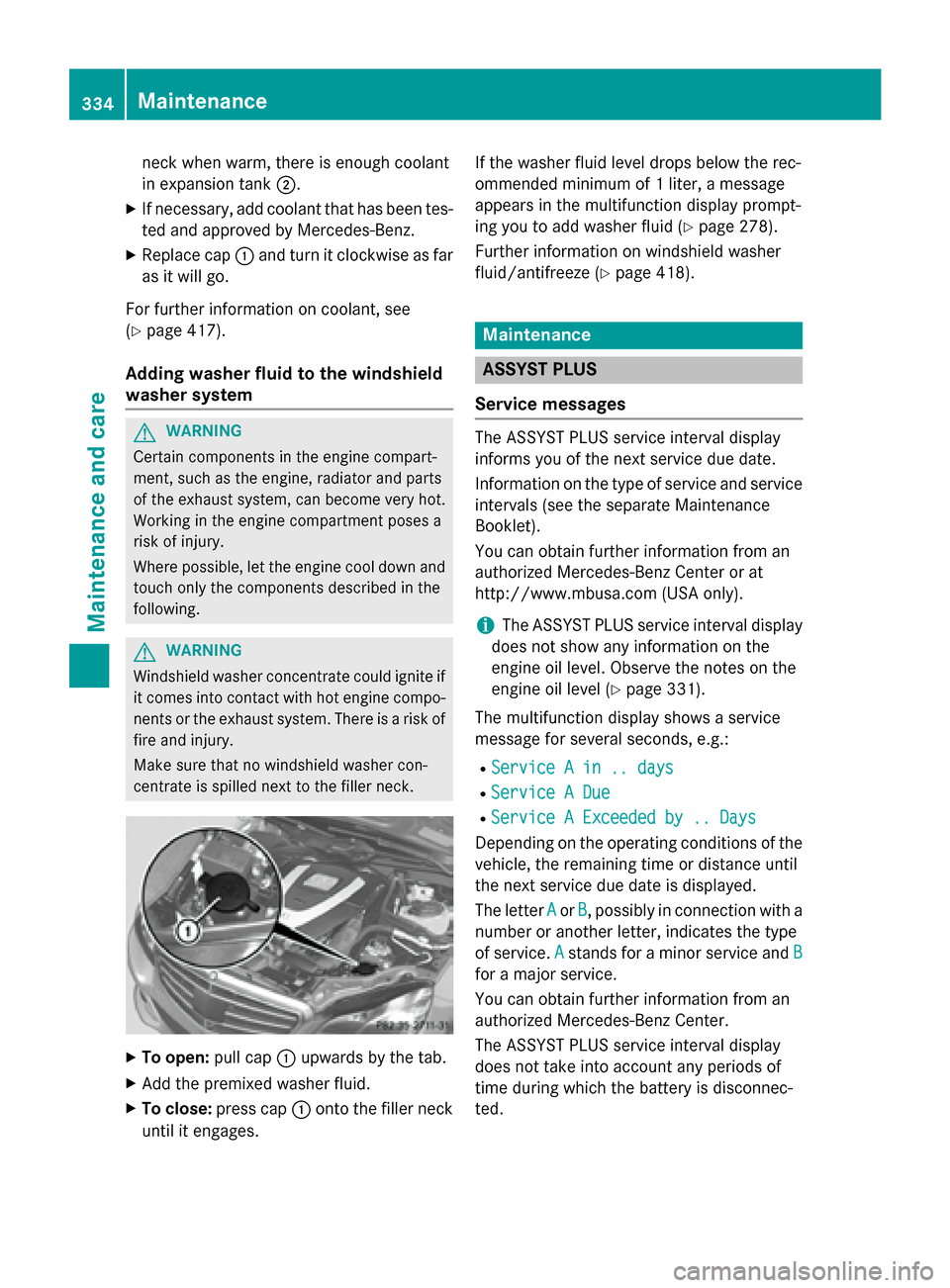 MERCEDES-BENZ E-Class SEDAN 2015 W212 Owners Manual neck when warm, there is enough coolant
in expansion tank
0044.
X If necessary, add coolant that has been tes-
ted and approved by Mercedes-Benz.
X Replace cap 0043and turn it clockwise as far
as it w