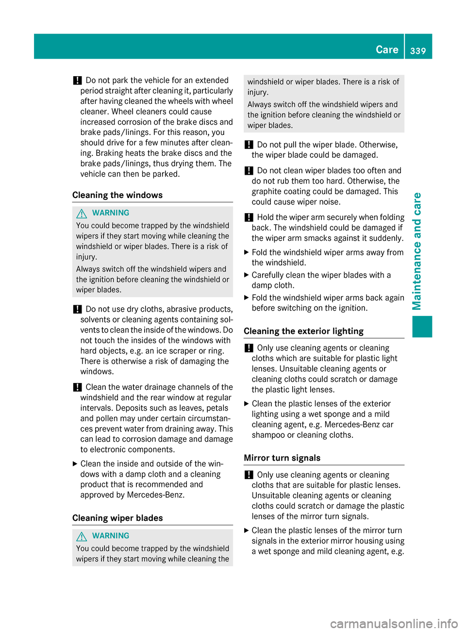 MERCEDES-BENZ E-Class SEDAN 2015 W212 Owners Guide !
Do not park the vehicle for an extended
period straight after cleaning it, particularly after having cleaned the wheels with wheel cleaner. Wheel cleaners could cause
increased corrosion of the brak