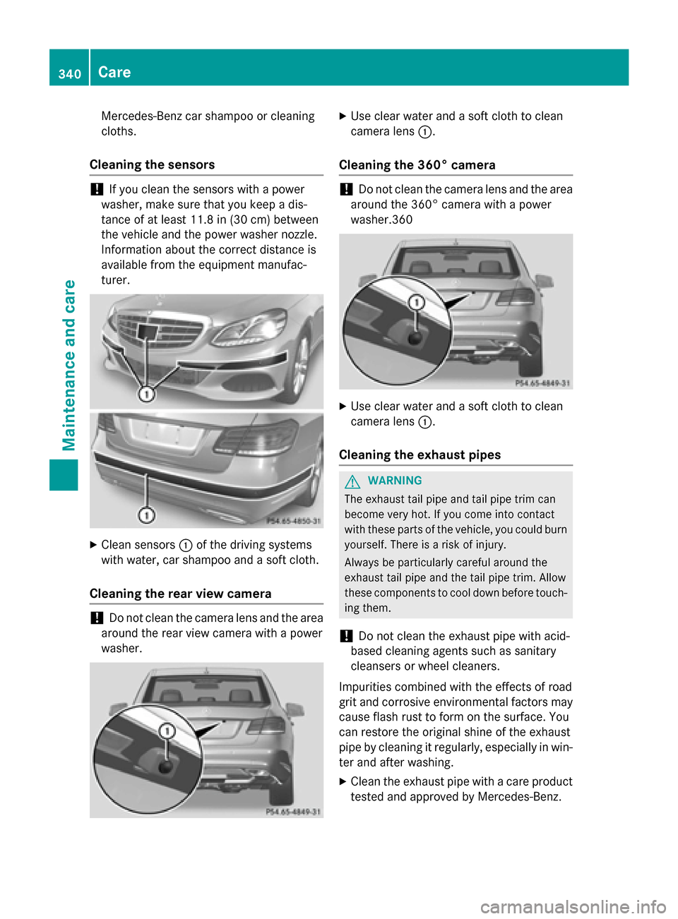 MERCEDES-BENZ E-Class SEDAN 2015 W212 Owners Manual Mercedes-Benz car shampoo or cleaning
cloths.
Cleaning the sensors !
If you clean the sensors with a power
washer, make sure that you keep a dis-
tance of at least 11.8 in (30 cm) between
the vehicle MERCEDES-BENZ E-Class SEDAN 2015 W212 Owners Manual Mercedes-Benz car shampoo or cleaning
cloths.
Cleaning the sensors !
If you clean the sensors with a power
washer, make sure that you keep a dis-
tance of at least 11.8 in (30 cm) between
the vehicle