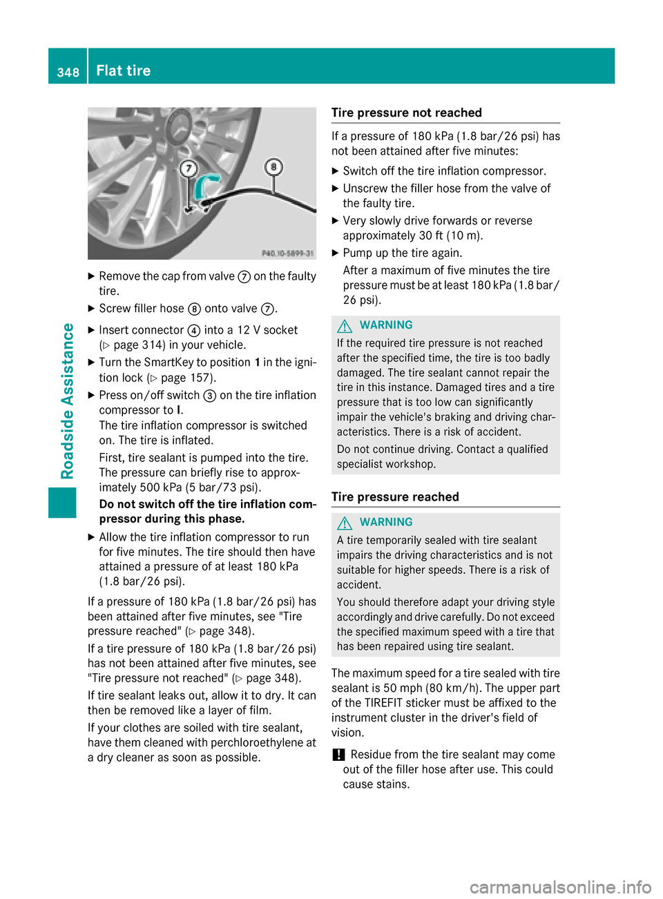 MERCEDES-BENZ E-Class SEDAN 2015 W212 Owners Manual X
Remove the cap from valve 006Bon the faulty
tire.
X Screw filler hose 006Conto valve 006B.
X Insert connector 0085into a 12 V socket
(Y page 314) in your vehicle.
X Turn the SmartKey to position 1in MERCEDES-BENZ E-Class SEDAN 2015 W212 Owners Manual X
Remove the cap from valve 006Bon the faulty
tire.
X Screw filler hose 006Conto valve 006B.
X Insert connector 0085into a 12 V socket
(Y page 314) in your vehicle.
X Turn the SmartKey to position 1in