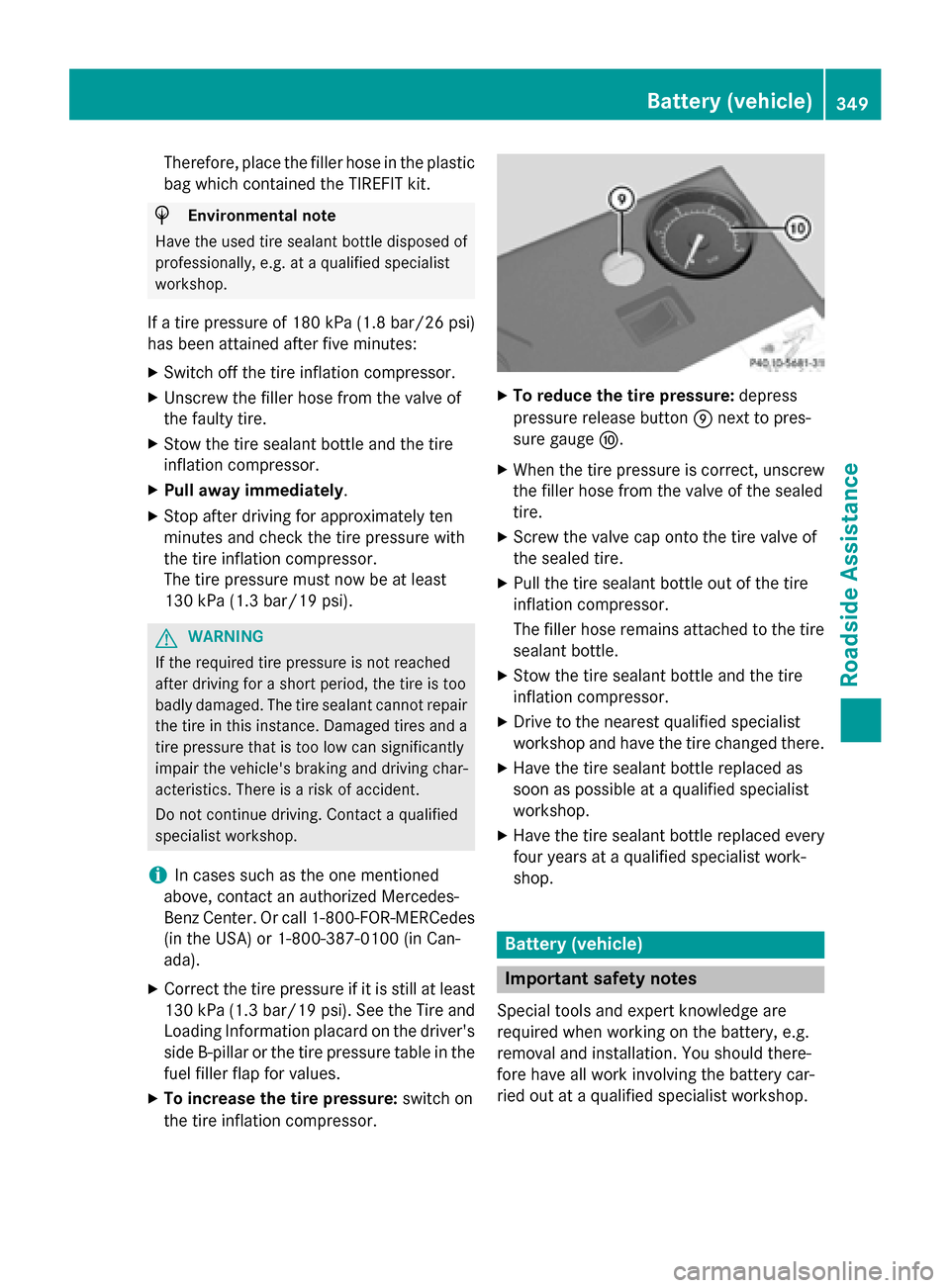 MERCEDES-BENZ E-Class SEDAN 2015 W212 Owners Manual Therefore, place the filler hose in the plastic
bag which contained the TIREFIT kit. H
Environmental note
Have the used tire sealant bottle disposed of
professionally, e.g. at a qualified specialist
w MERCEDES-BENZ E-Class SEDAN 2015 W212 Owners Manual Therefore, place the filler hose in the plastic
bag which contained the TIREFIT kit. H
Environmental note
Have the used tire sealant bottle disposed of
professionally, e.g. at a qualified specialist
w