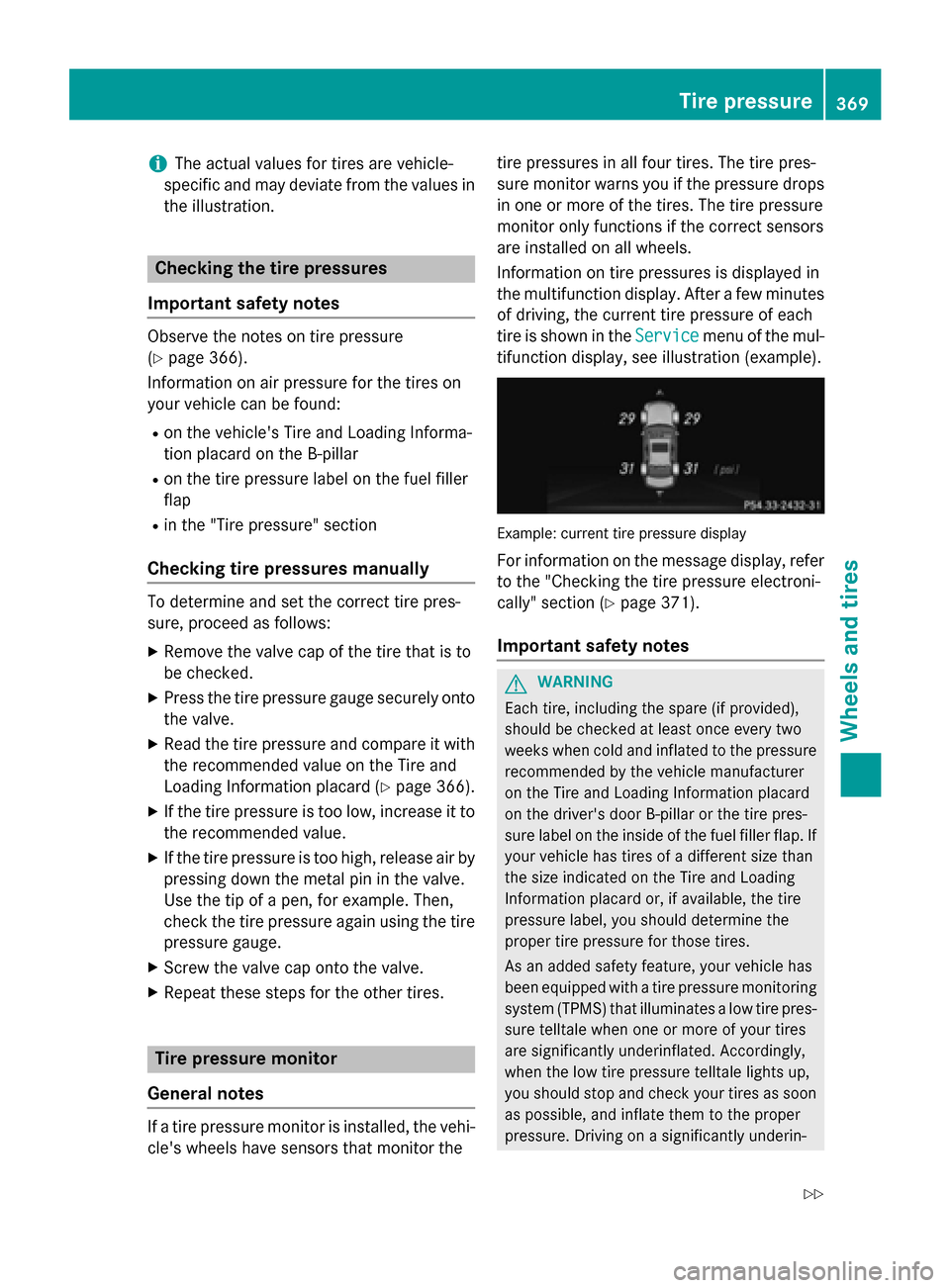 MERCEDES-BENZ E-Class SEDAN 2015 W212 Owners Manual i
The actual values for tires are vehicle-
specific and may deviate from the values in
the illustration. Checking the tire pressures
Important safety notes Observe the notes on tire pressure
(Y
page 3