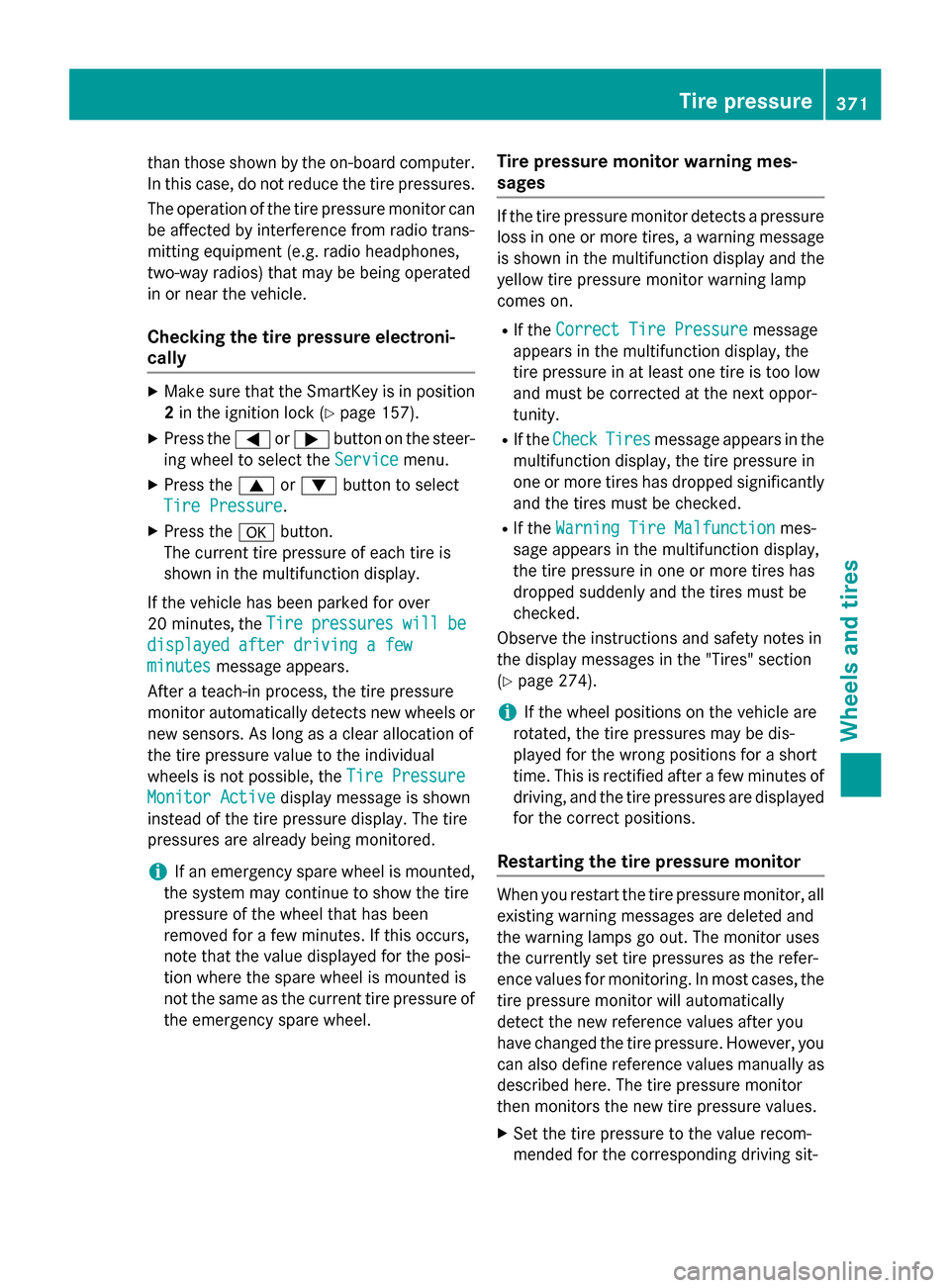MERCEDES-BENZ E-Class SEDAN 2015 W212 Owners Manual than those shown by the on-board computer.
In this case, do not reduce the tire pressures.
The operation of the tire pressure monitor can
be affected by interference from radio trans-
mitting equipmen
