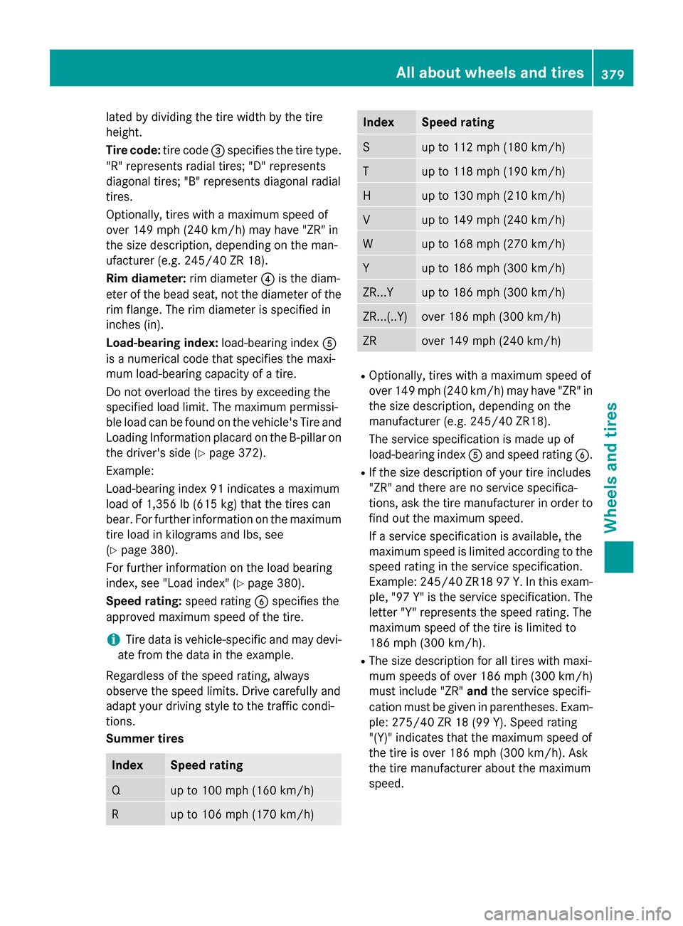 MERCEDES-BENZ E-Class SEDAN 2015 W212 Owners Manual lated by dividing the tire width by the tire
height.
Tire code: tire code0087specifies the tire type.
"R" represents radial tires; "D" represents
diagonal tires; "B" represents diagonal radial
tires.
