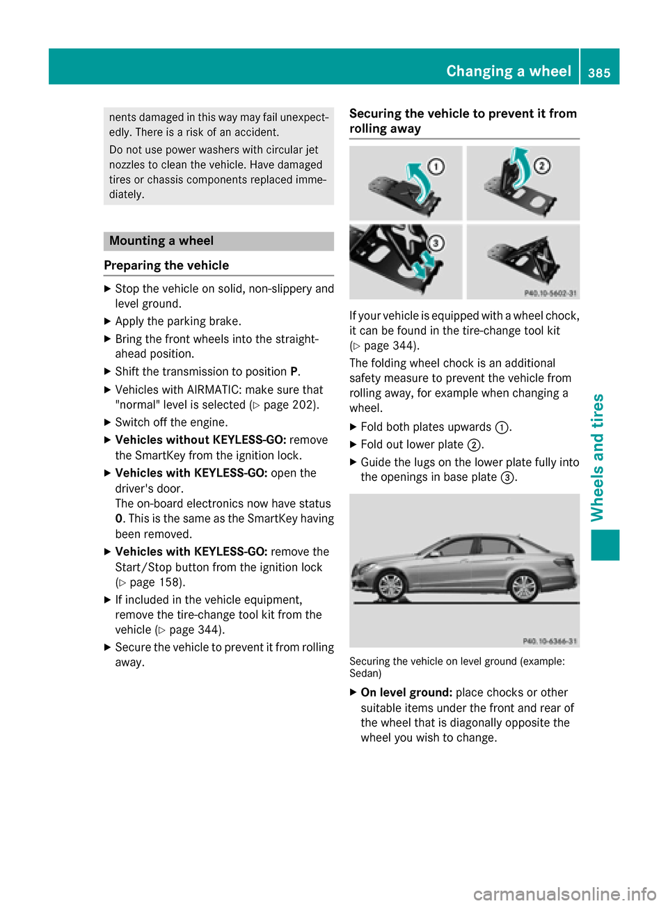 MERCEDES-BENZ E-Class SEDAN 2015 W212 Owners Manual nents damaged in this way may fail unexpect-
edly. There is a risk of an accident.
Do not use power washers with circular jet
nozzles to clean the vehicle. Have damaged
tires or chassis components rep MERCEDES-BENZ E-Class SEDAN 2015 W212 Owners Manual nents damaged in this way may fail unexpect-
edly. There is a risk of an accident.
Do not use power washers with circular jet
nozzles to clean the vehicle. Have damaged
tires or chassis components rep