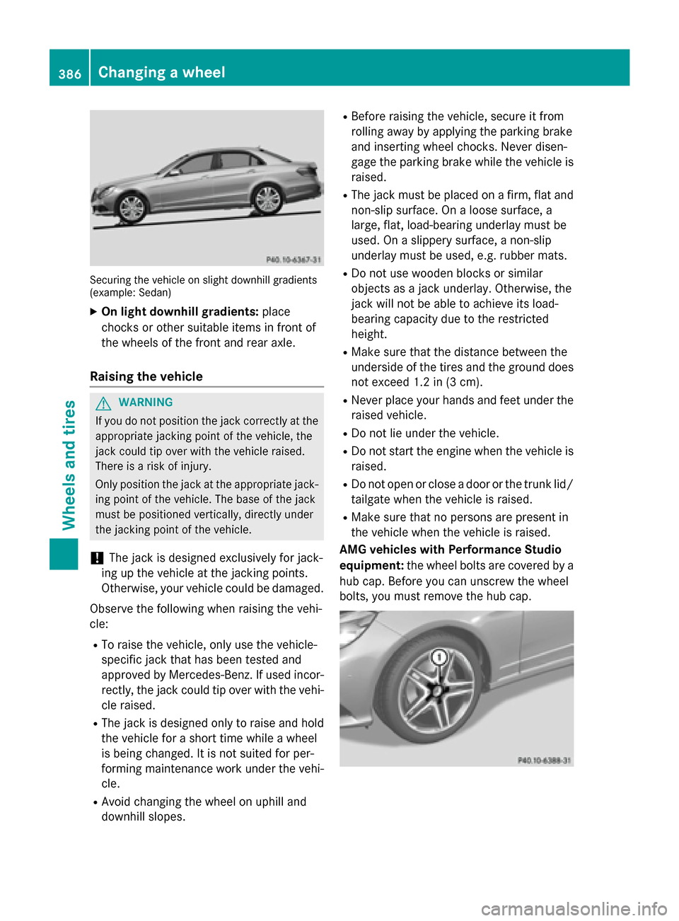MERCEDES-BENZ E-Class SEDAN 2015 W212 Owners Manual Securing the vehicle on slight downhill gradients
(example: Sedan)
X On light downhill gradients: place
chocks or other suitable items in front of
the wheels of the front and rear axle.
Raising the ve MERCEDES-BENZ E-Class SEDAN 2015 W212 Owners Manual Securing the vehicle on slight downhill gradients
(example: Sedan)
X On light downhill gradients: place
chocks or other suitable items in front of
the wheels of the front and rear axle.
Raising the ve