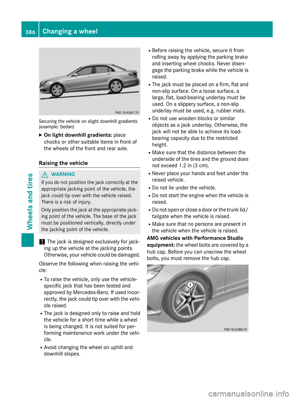 MERCEDES-BENZ E-Class SEDAN 2015 W212 Owners Guide Securing the vehicle on slight downhill gradients
(example: Sedan)
X On light downhill gradients: place
chocks or other suitable items in front of
the wheels of the front and rear axle.
Raising the ve