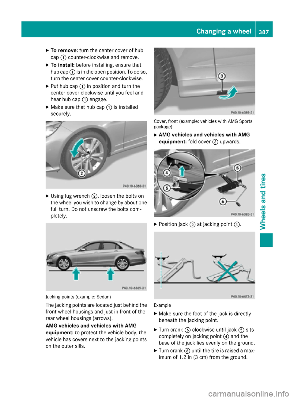 MERCEDES-BENZ E-Class SEDAN 2015 W212 Owners Manual X
To remove: turn the center cover of hub
cap 0043counter-clockwise and remove.
X To install: before installing, ensure that
hub cap 0043is in the open position. To do so,
turn the center cover counte MERCEDES-BENZ E-Class SEDAN 2015 W212 Owners Manual X
To remove: turn the center cover of hub
cap 0043counter-clockwise and remove.
X To install: before installing, ensure that
hub cap 0043is in the open position. To do so,
turn the center cover counte