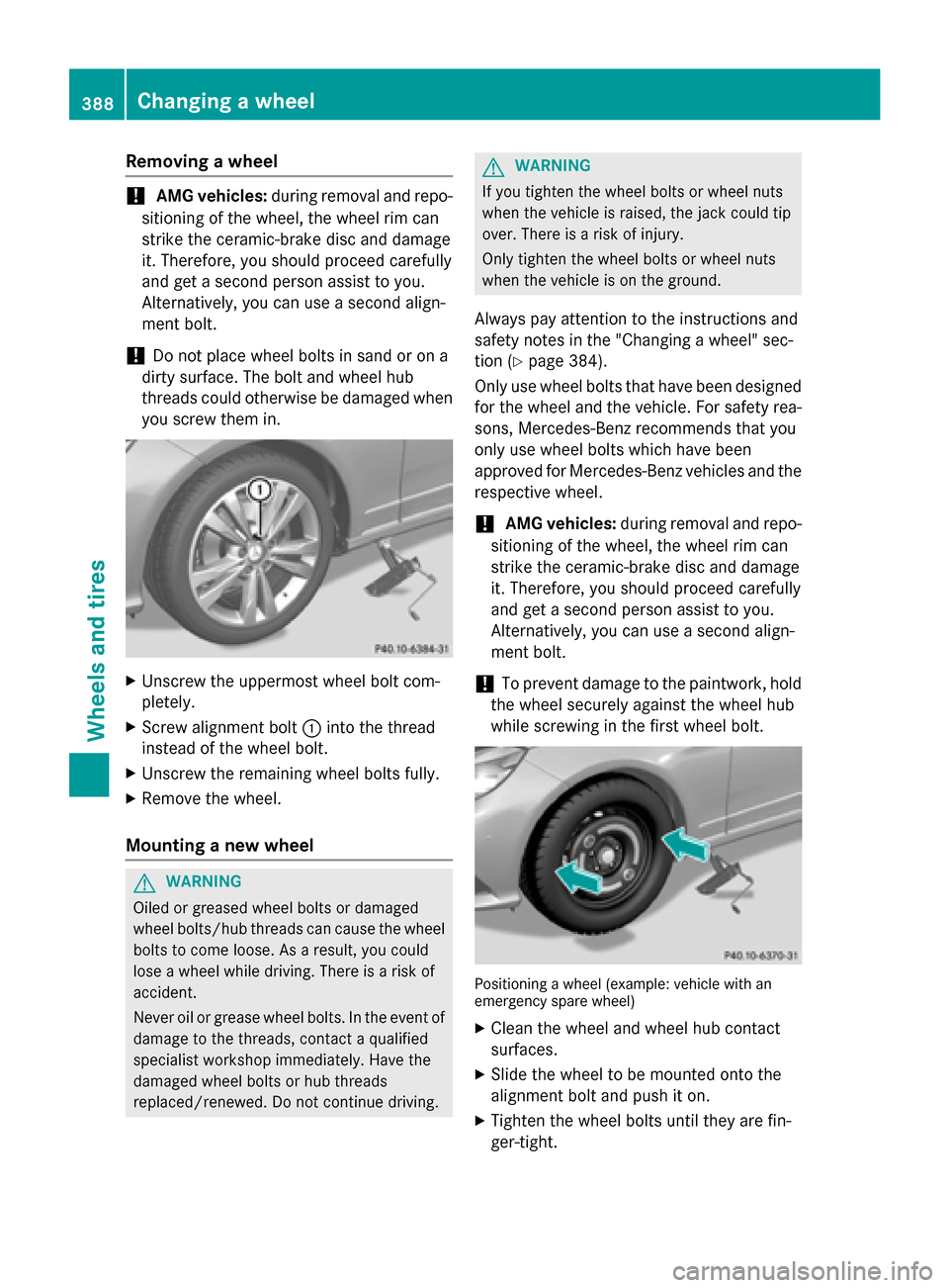 MERCEDES-BENZ E-Class SEDAN 2015 W212 Owners Manual Removing a wheel
!
AMG vehicles:
during removal and repo-
sitioning of the wheel, the wheel rim can
strike the ceramic-brake disc and damage
it. Therefore, you should proceed carefully
and get a secon