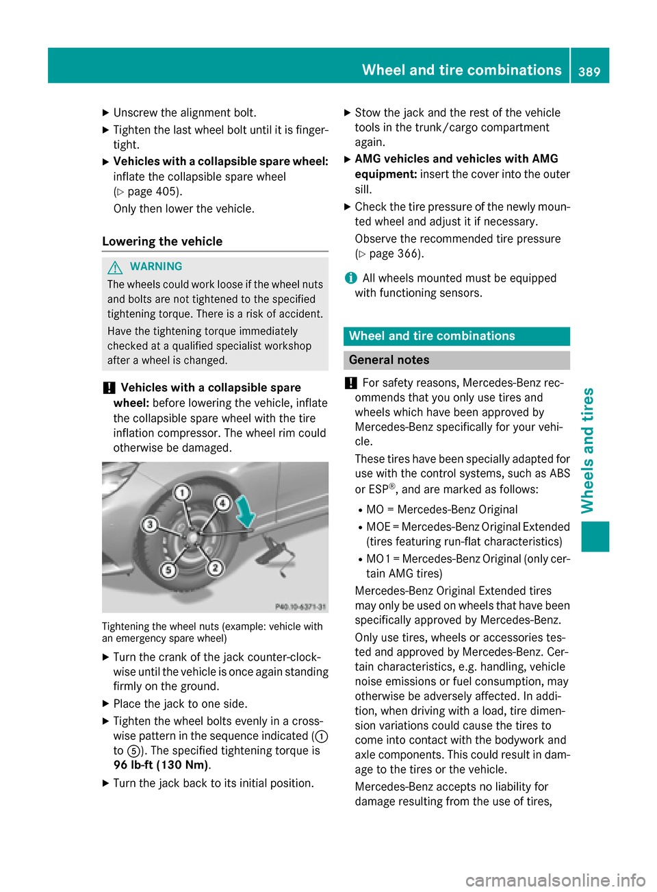MERCEDES-BENZ E-Class SEDAN 2015 W212 Owners Manual X
Unscrew the alignment bolt.
X Tighten the last wheel bolt until it is finger-
tight.
X Vehicles with a collapsible spare wheel:
inflate the collapsible spare wheel
(Y page 405).
Only then lower the MERCEDES-BENZ E-Class SEDAN 2015 W212 Owners Manual X
Unscrew the alignment bolt.
X Tighten the last wheel bolt until it is finger-
tight.
X Vehicles with a collapsible spare wheel:
inflate the collapsible spare wheel
(Y page 405).
Only then lower the