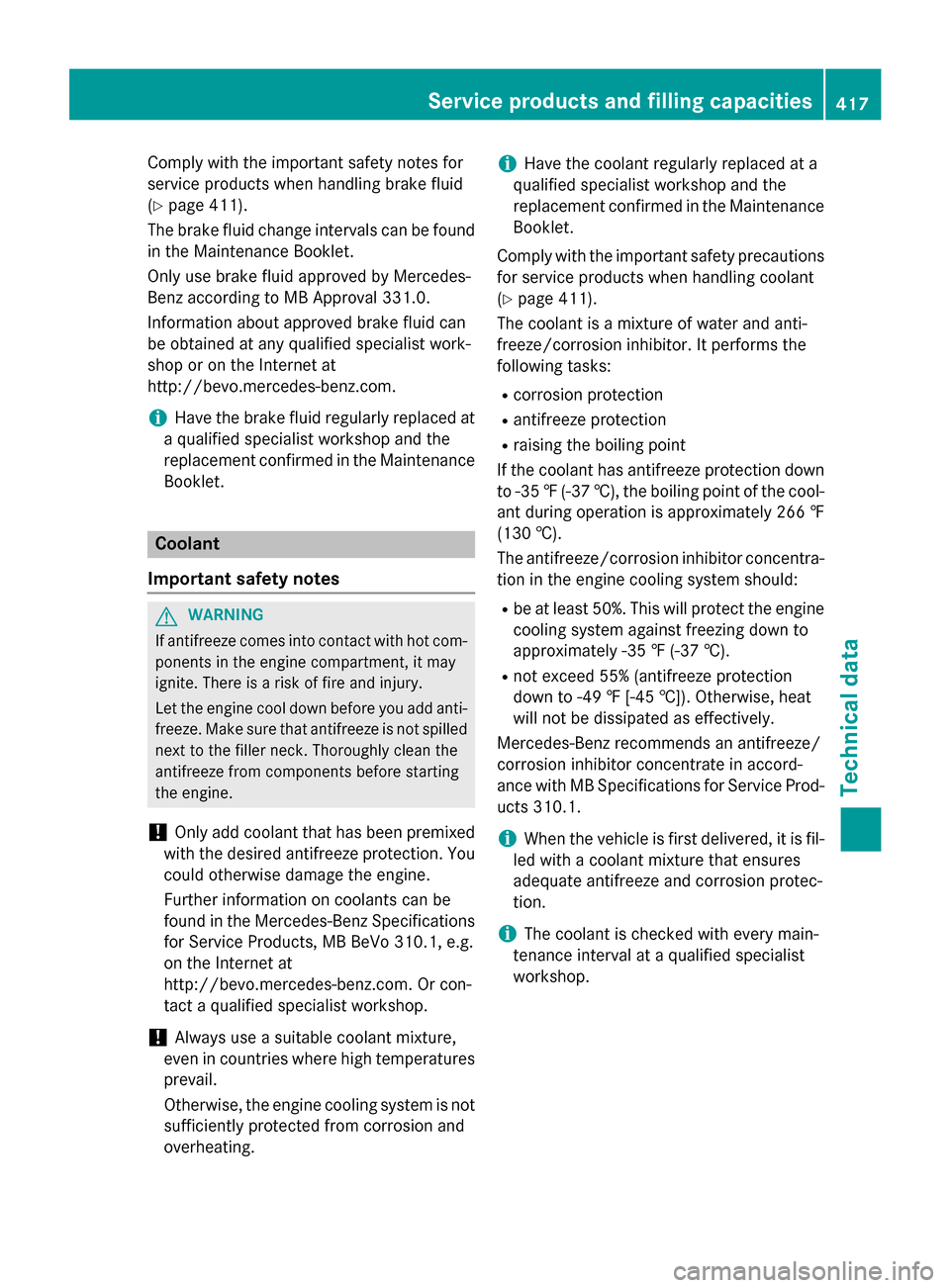 MERCEDES-BENZ E-Class SEDAN 2015 W212 Owners Manual Comply with the important safety notes for
service products when handling brake fluid
(Y page 411).
The brake fluid change intervals can be found in the Maintenance Booklet.
Only use brake fluid appro MERCEDES-BENZ E-Class SEDAN 2015 W212 Owners Manual Comply with the important safety notes for
service products when handling brake fluid
(Y page 411).
The brake fluid change intervals can be found in the Maintenance Booklet.
Only use brake fluid appro