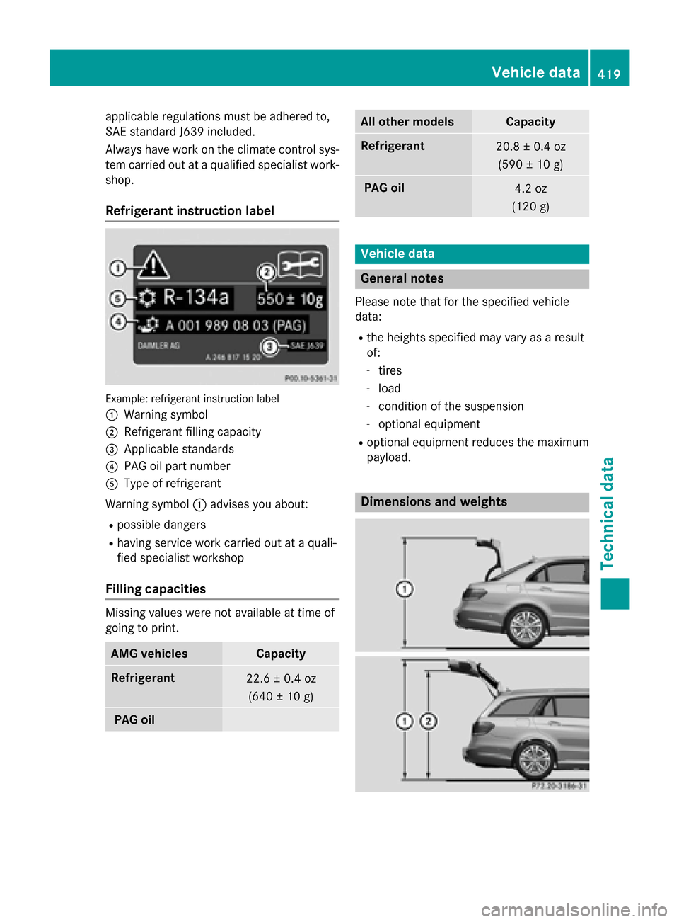 MERCEDES-BENZ E-Class SEDAN 2015 W212 Owners Manual applicable regulations must be adhered to,
SAE standard J639 included.
Always have work on the climate control sys- tem carried out at a qualified specialist work-
shop.
Refrigerant instruction label 