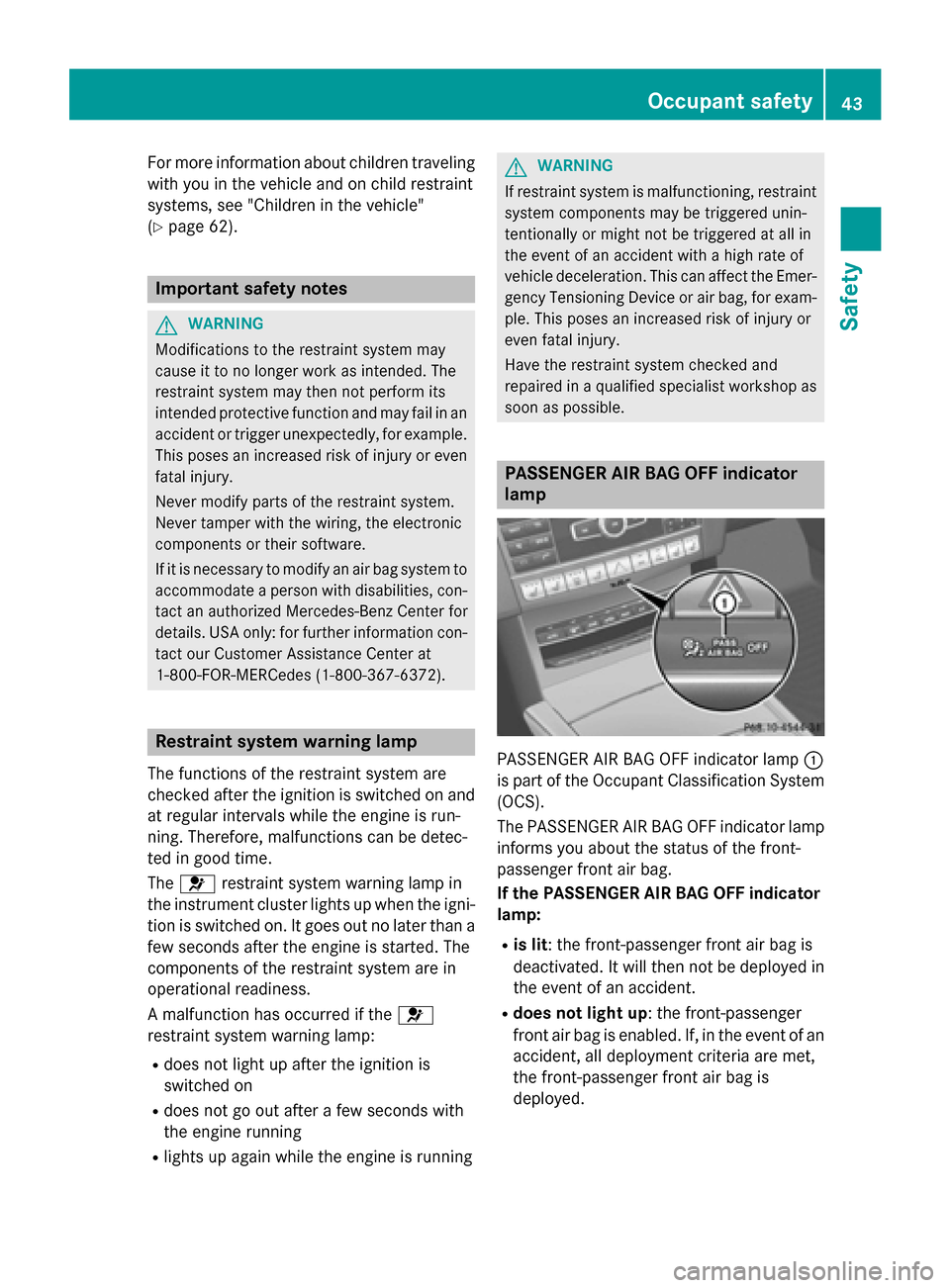 MERCEDES-BENZ E-Class SEDAN 2015 W212 Service Manual For more information about children traveling
with you in the vehicle and on child restraint
systems, see "Children in the vehicle"
(Y page 62). Important safety notes
G
WARNING
Modifications to the r MERCEDES-BENZ E-Class SEDAN 2015 W212 Service Manual For more information about children traveling
with you in the vehicle and on child restraint
systems, see "Children in the vehicle"
(Y page 62). Important safety notes
G
WARNING
Modifications to the r