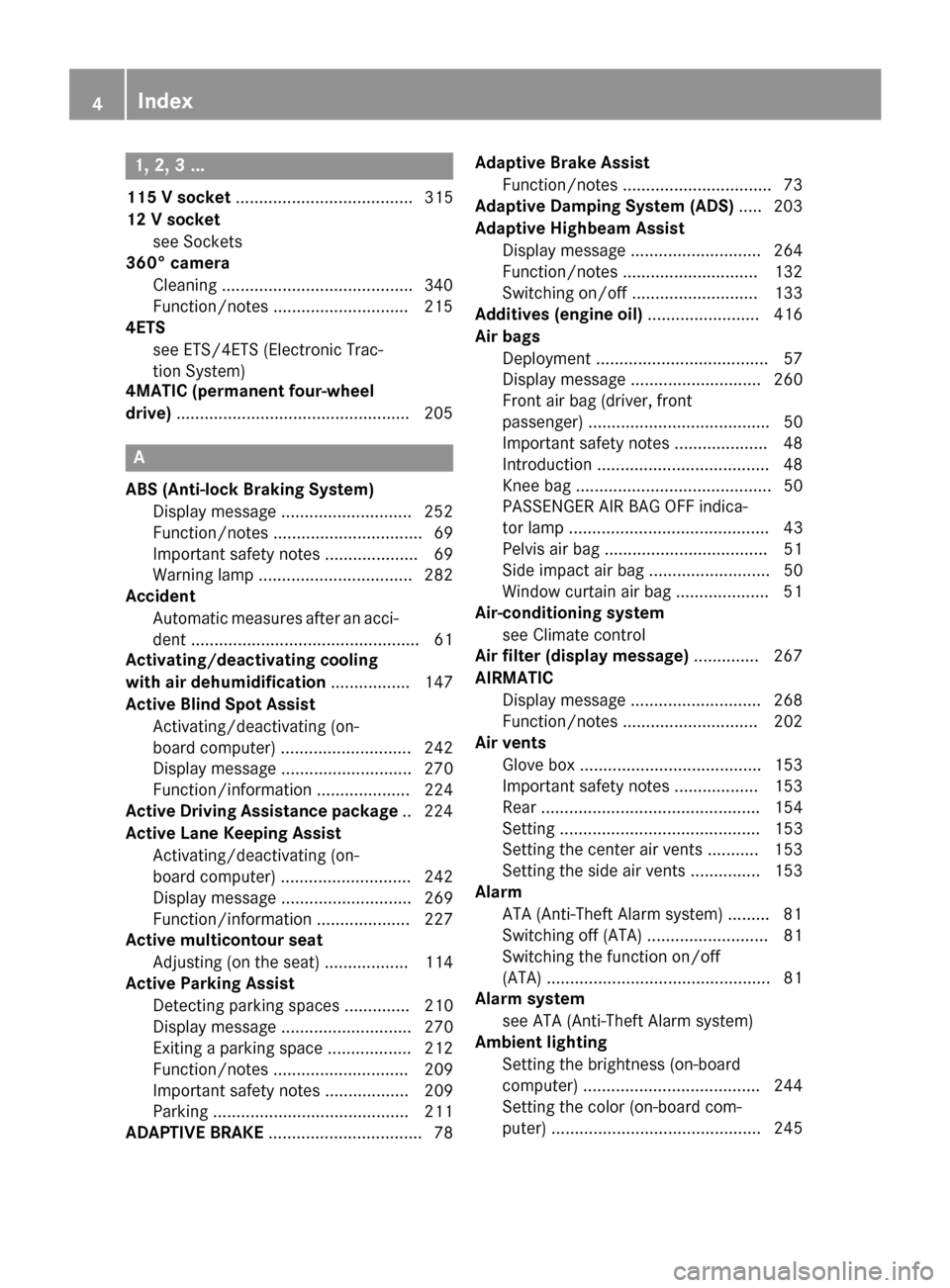 MERCEDES-BENZ WAGON 2015 S212 Owners Manual 1, 2, 3 ...
115 V socket ...................................... 315
12 V socket see Sockets
360° camera
Cleaning .........................................3 40
Function/notes .........................