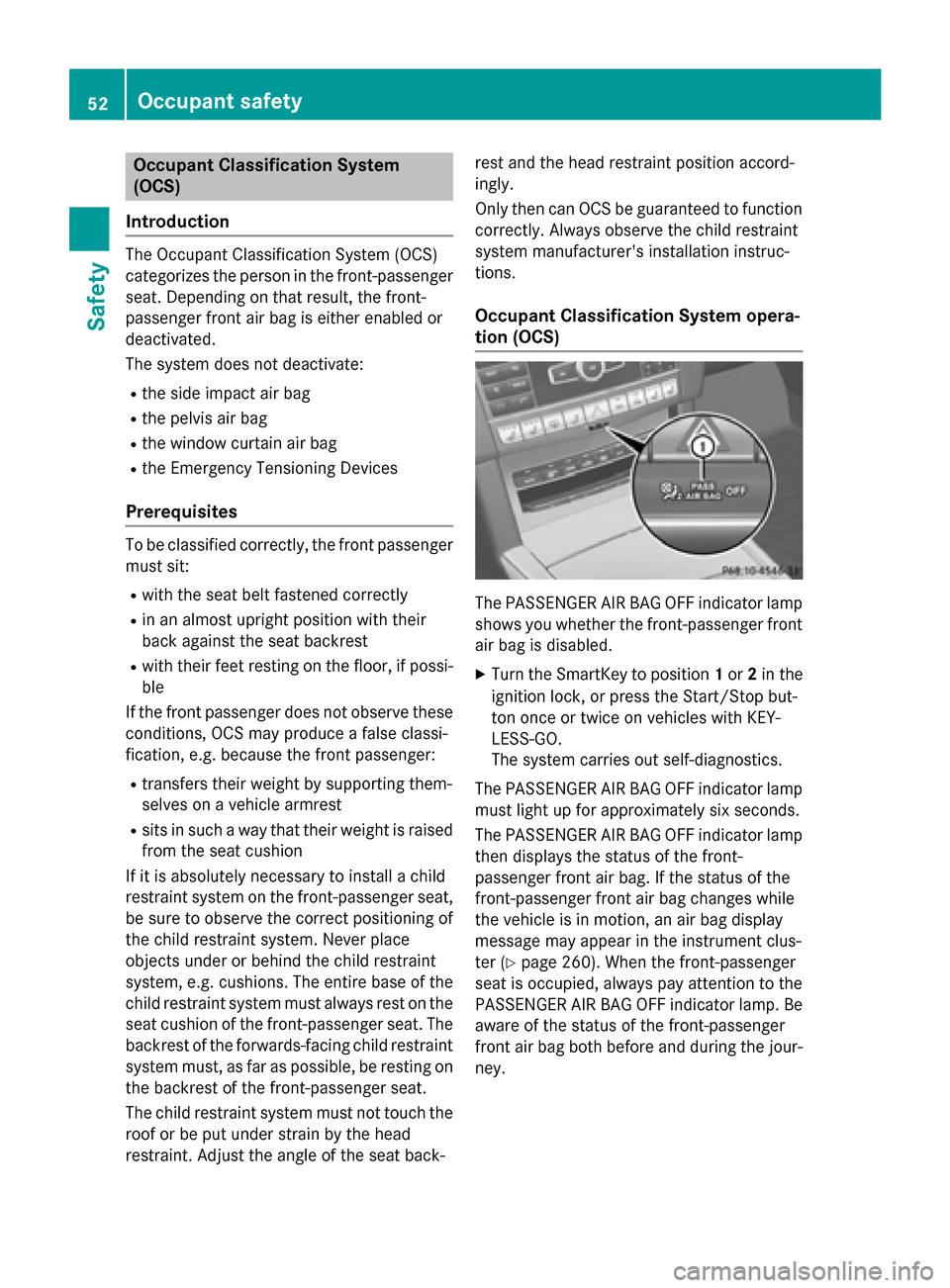 MERCEDES-BENZ E-Class SEDAN 2015 W212 Workshop Manual Occupant Classification System
(OCS)
Introduction The Occupant Classification System (OCS)
categorizes the person in the front-passenger
seat. Depending on that result, the front-
passenger front air MERCEDES-BENZ E-Class SEDAN 2015 W212 Workshop Manual Occupant Classification System
(OCS)
Introduction The Occupant Classification System (OCS)
categorizes the person in the front-passenger
seat. Depending on that result, the front-
passenger front air