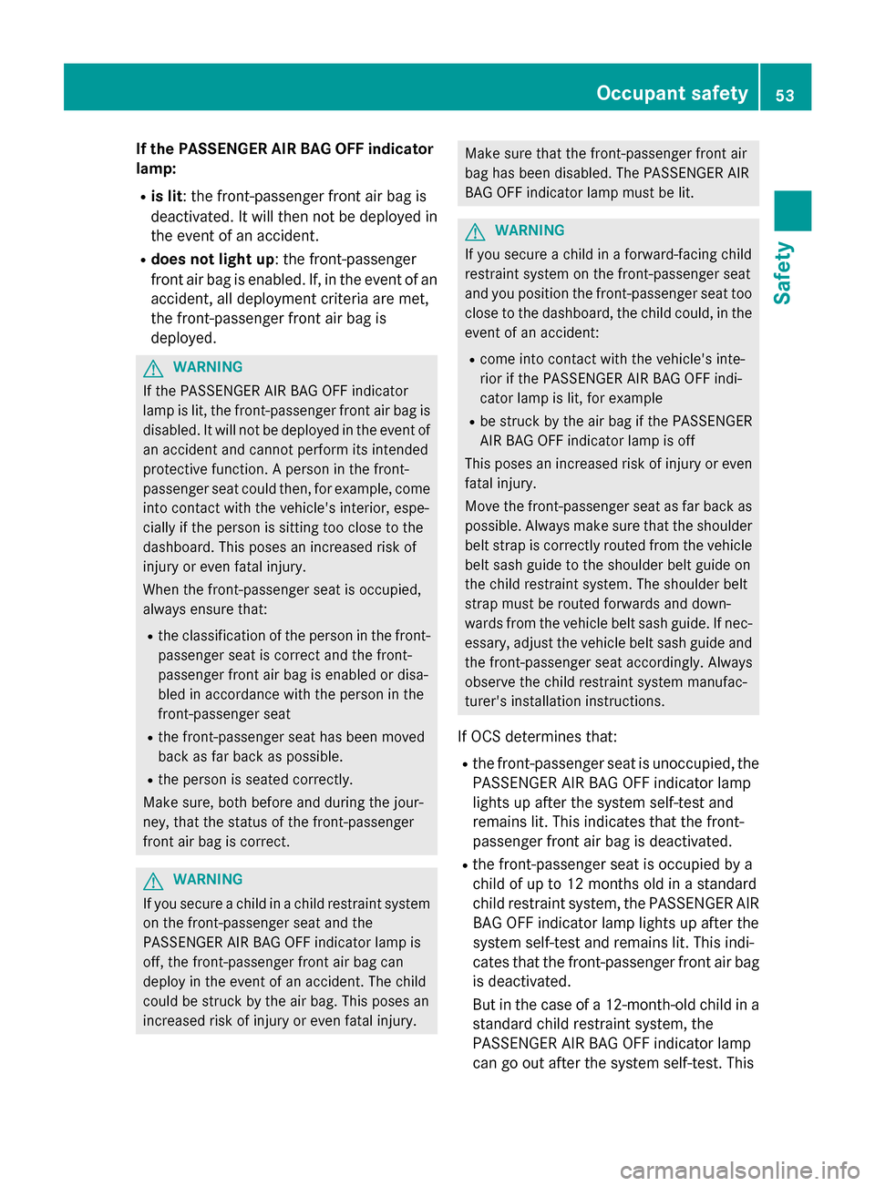MERCEDES-BENZ E-Class SEDAN 2015 W212 User Guide If the PASSENGER AIR BAG OFF indicator
lamp:
R is lit : the front-passenger front air bag is
deactivated. It will then not be deployed in the event of an accident.
R does not light up : the front-pass