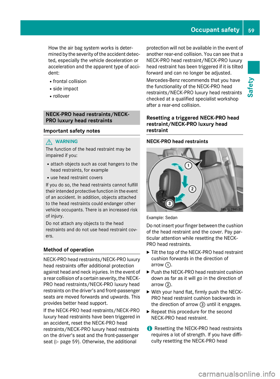 MERCEDES-BENZ E-Class SEDAN 2015 W212 User Guide How the air bag system works is deter-
mined by the severity of the accident detec- ted, especially the vehicle deceleration or
acceleration and the apparent type of acci-dent:
R frontal collision
R s