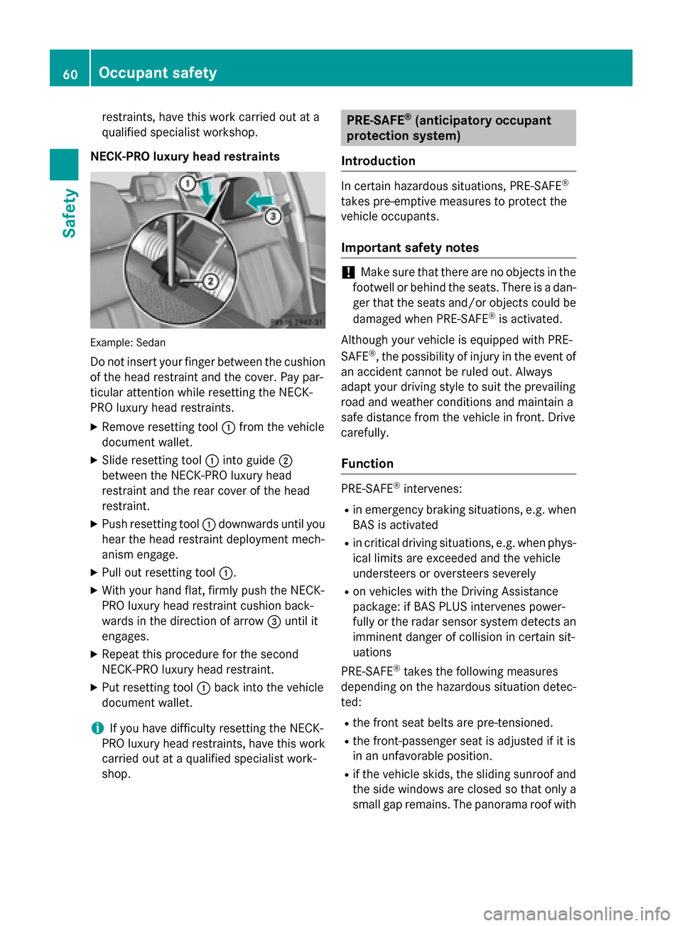 MERCEDES-BENZ E-Class SEDAN 2015 W212 Repair Manual restraints, have this work carried out at a
qualified specialist workshop.
NECK-PRO luxury head restraints Example: Sedan
Do not insert your finger between the cushion
of the head restraint and the co MERCEDES-BENZ E-Class SEDAN 2015 W212 Repair Manual restraints, have this work carried out at a
qualified specialist workshop.
NECK-PRO luxury head restraints Example: Sedan
Do not insert your finger between the cushion
of the head restraint and the co