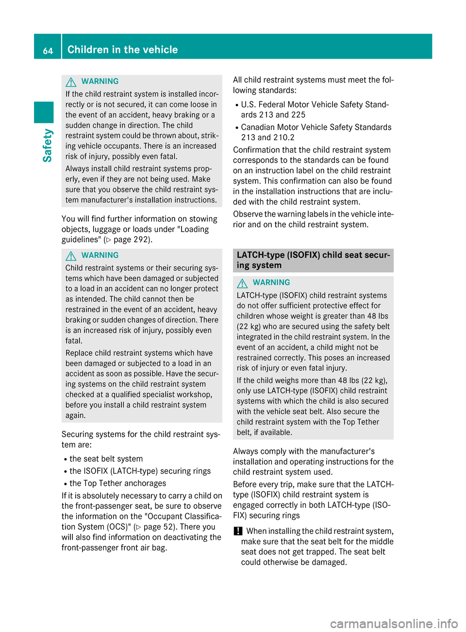 MERCEDES-BENZ E-Class SEDAN 2015 W212 Repair Manual G
WARNING
If the child restraint system is installed incor- rectly or is not secured, it can come loose in
the event of an accident, heavy braking or a
sudden change in direction. The child
restraint MERCEDES-BENZ E-Class SEDAN 2015 W212 Repair Manual G
WARNING
If the child restraint system is installed incor- rectly or is not secured, it can come loose in
the event of an accident, heavy braking or a
sudden change in direction. The child
restraint