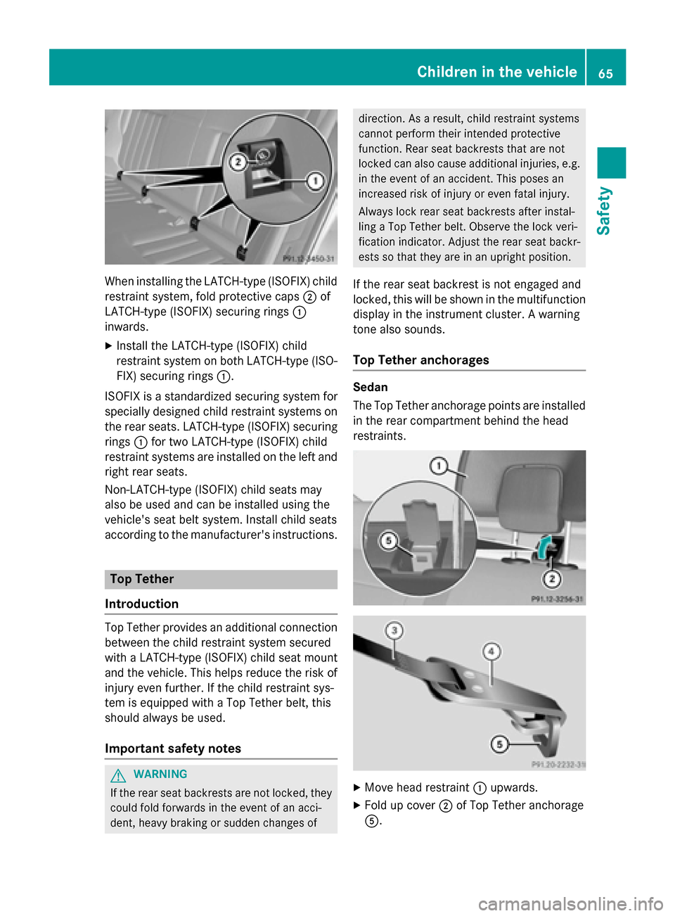 MERCEDES-BENZ E-Class SEDAN 2015 W212 Repair Manual When installing the LATCH-type (ISOFIX) child
restraint system, fold protective caps 0044of
LATCH-type (ISOFIX) securing rings 0043
inwards.
X Install the LATCH-type (ISOFIX) child
restraint system on MERCEDES-BENZ E-Class SEDAN 2015 W212 Repair Manual When installing the LATCH-type (ISOFIX) child
restraint system, fold protective caps 0044of
LATCH-type (ISOFIX) securing rings 0043
inwards.
X Install the LATCH-type (ISOFIX) child
restraint system on