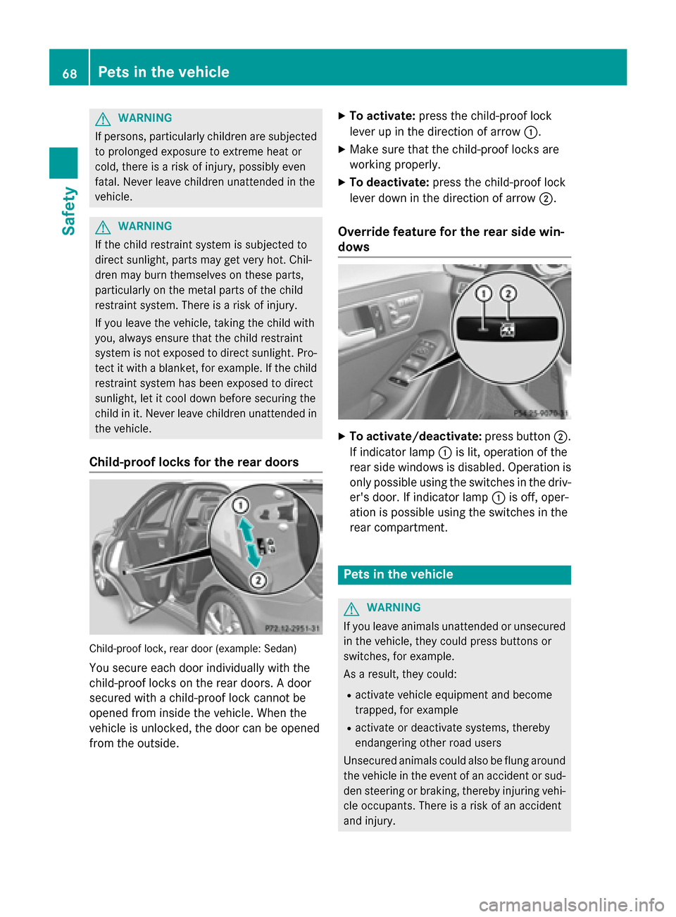 MERCEDES-BENZ E-Class SEDAN 2015 W212 Repair Manual G
WARNING
If persons, particularly children are subjected to prolonged exposure to extreme heat or
cold, there is a risk of injury, possibly even
fatal. Never leave children unattended in the
vehicle. MERCEDES-BENZ E-Class SEDAN 2015 W212 Repair Manual G
WARNING
If persons, particularly children are subjected to prolonged exposure to extreme heat or
cold, there is a risk of injury, possibly even
fatal. Never leave children unattended in the
vehicle.