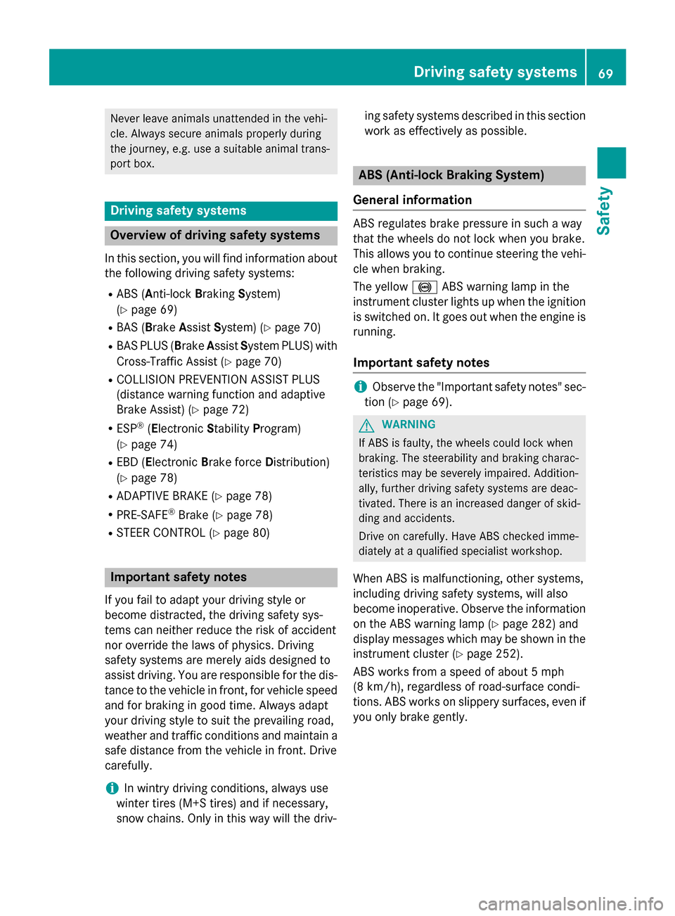 MERCEDES-BENZ E-Class SEDAN 2015 W212 Manual PDF Never leave animals unattended in the vehi-
cle. Always secure animals properly during
the journey, e.g. use a suitable animal trans-
port box. Driving safety systems
Overview of driving safety system MERCEDES-BENZ E-Class SEDAN 2015 W212 Manual PDF Never leave animals unattended in the vehi-
cle. Always secure animals properly during
the journey, e.g. use a suitable animal trans-
port box. Driving safety systems
Overview of driving safety system