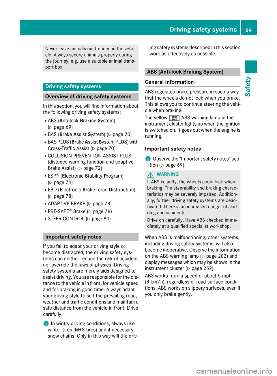 MERCEDES-BENZ E-Class SEDAN 2015 W212 User Guide Never leave animals unattended in the vehi-
cle. Always secure animals properly during
the journey, e.g. use a suitable animal trans-
port box. Driving safety systems
Overview of driving safety system