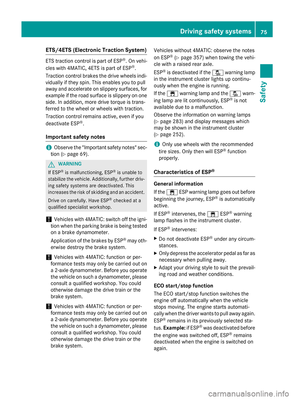 MERCEDES-BENZ WAGON 2015 S212 Owners Manual ETS/4ETS (Electronic Traction System)
ETS traction control is part of ESP
®
. On vehi-
cles with 4MATIC, 4ETS is part of ESP ®
.
Traction control brakes the drive wheels indi-
vidually if they spin.