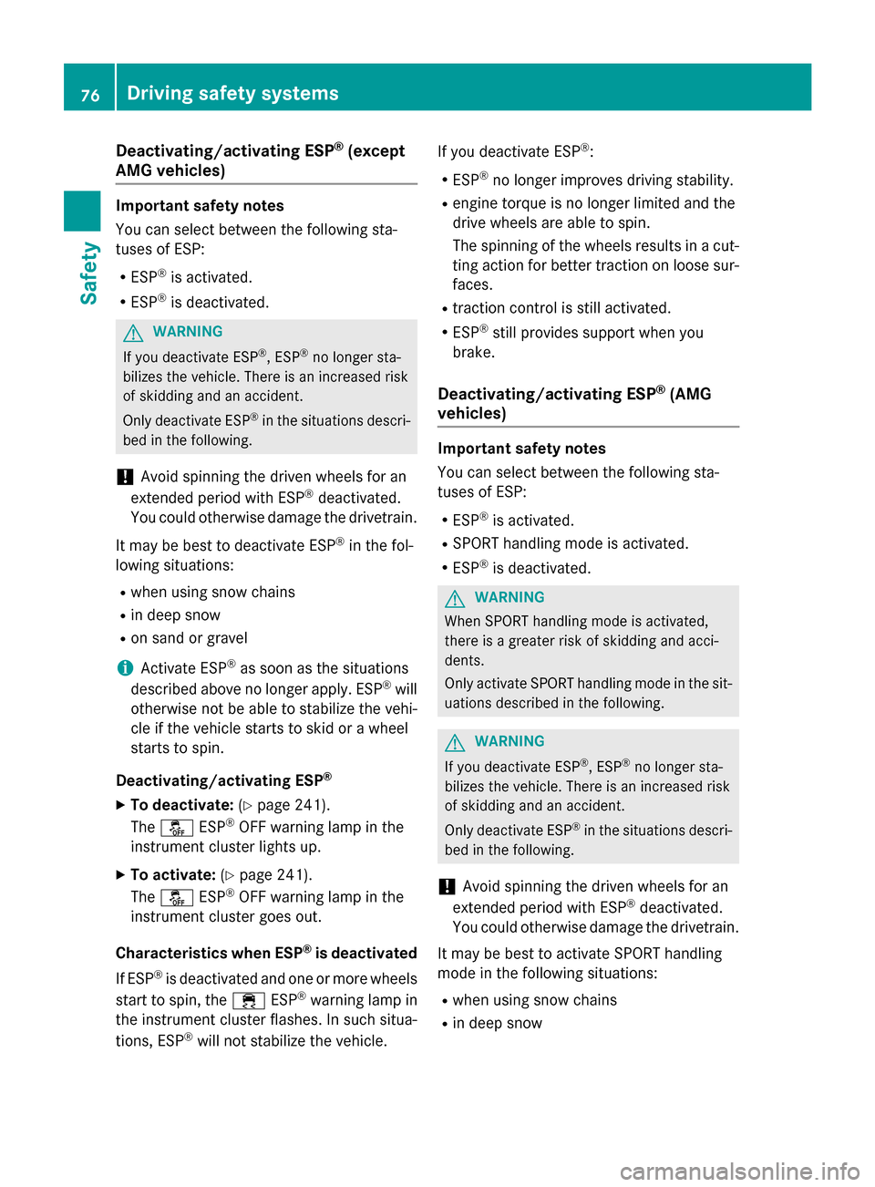 MERCEDES-BENZ E-Class SEDAN 2015 W212 Owners Manual Deactivating/activating ESP
®
(except
AMG vehicles) Important safety notes
You can select between the following sta-
tuses of ESP:
R ESP ®
is activated.
R ESP ®
is deactivated. G
WARNING
If you dea
