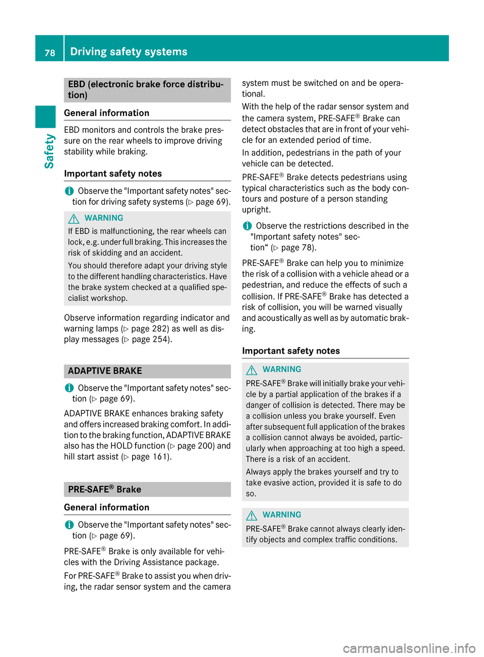 MERCEDES-BENZ E-Class SEDAN 2015 W212 Manual PDF EBD (electronic brake force distribu-
tion)
General information EBD monitors and controls the brake pres-
sure on the rear wheels to improve driving
stability while braking.
Important safety notes i
O MERCEDES-BENZ E-Class SEDAN 2015 W212 Manual PDF EBD (electronic brake force distribu-
tion)
General information EBD monitors and controls the brake pres-
sure on the rear wheels to improve driving
stability while braking.
Important safety notes i
O