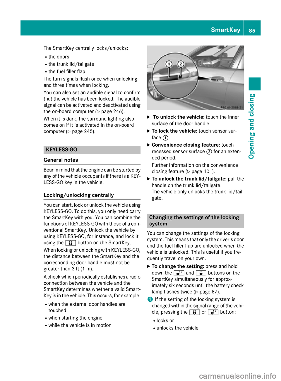 MERCEDES-BENZ E-Class SEDAN 2015 W212 Manual Online The SmartKey centrally locks/unlocks:
R the doors
R the trunk lid/tailgate
R the fuel filler flap
The turn signals flash once when unlocking
and three times when locking.
You can also set an audible s MERCEDES-BENZ E-Class SEDAN 2015 W212 Manual Online The SmartKey centrally locks/unlocks:
R the doors
R the trunk lid/tailgate
R the fuel filler flap
The turn signals flash once when unlocking
and three times when locking.
You can also set an audible s