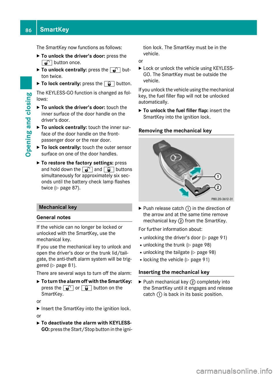 MERCEDES-BENZ WAGON 2015 S212 Owners Manual The SmartKey now functions as follows:
X To unlock the drivers door: press the
0036 button once.
X To unlock centrally: press the0036but-
ton twice.
X To lock centrally: press the0037button.
The KEYL