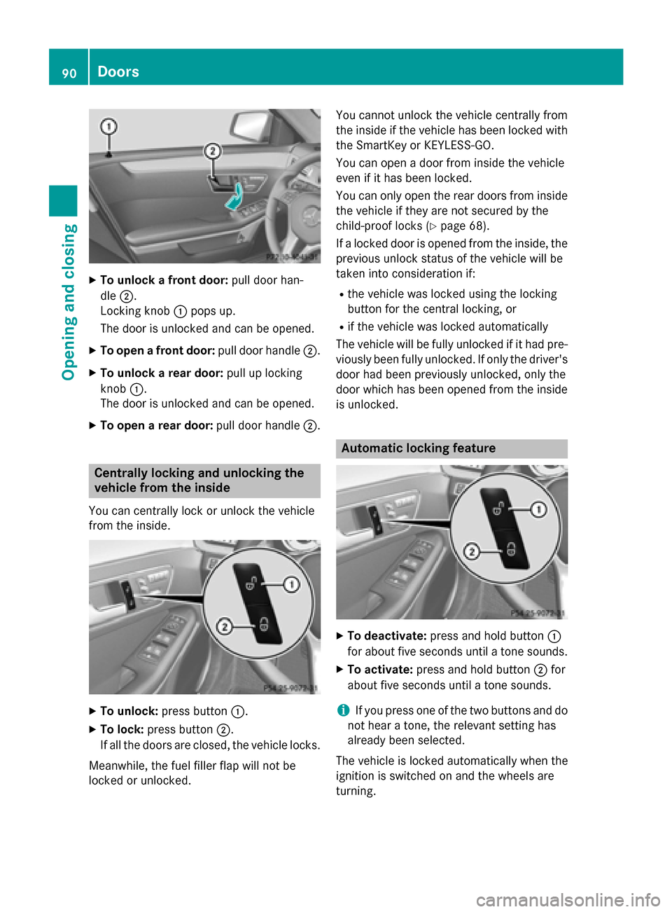MERCEDES-BENZ E-Class SEDAN 2015 W212 Owners Manual X
To unlock a front door: pull door han-
dle 0044.
Locking knob 0043pops up.
The door is unlocked and can be opened.
X To open a front door: pull door handle0044.
X To unlock a rear door: pull up lock MERCEDES-BENZ E-Class SEDAN 2015 W212 Owners Manual X
To unlock a front door: pull door han-
dle 0044.
Locking knob 0043pops up.
The door is unlocked and can be opened.
X To open a front door: pull door handle0044.
X To unlock a rear door: pull up lock