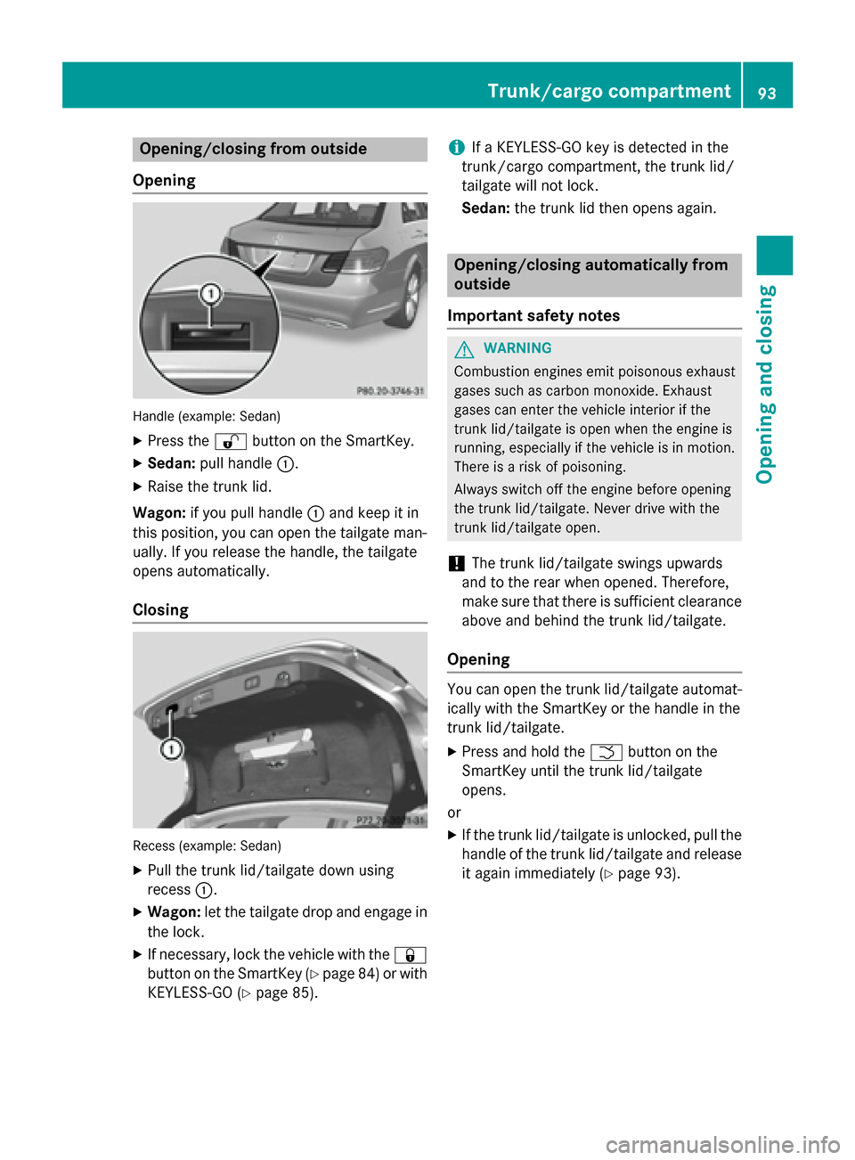 MERCEDES-BENZ E-Class SEDAN 2015 W212 Owners Manual Opening/closing from outside
Opening Handle (example: Sedan)
X Press the 0036button on the SmartKey.
X Sedan: pull handle 0043.
X Raise the trunk lid.
Wagon: if you pull handle 0043and keep it in
this MERCEDES-BENZ E-Class SEDAN 2015 W212 Owners Manual Opening/closing from outside
Opening Handle (example: Sedan)
X Press the 0036button on the SmartKey.
X Sedan: pull handle 0043.
X Raise the trunk lid.
Wagon: if you pull handle 0043and keep it in
this