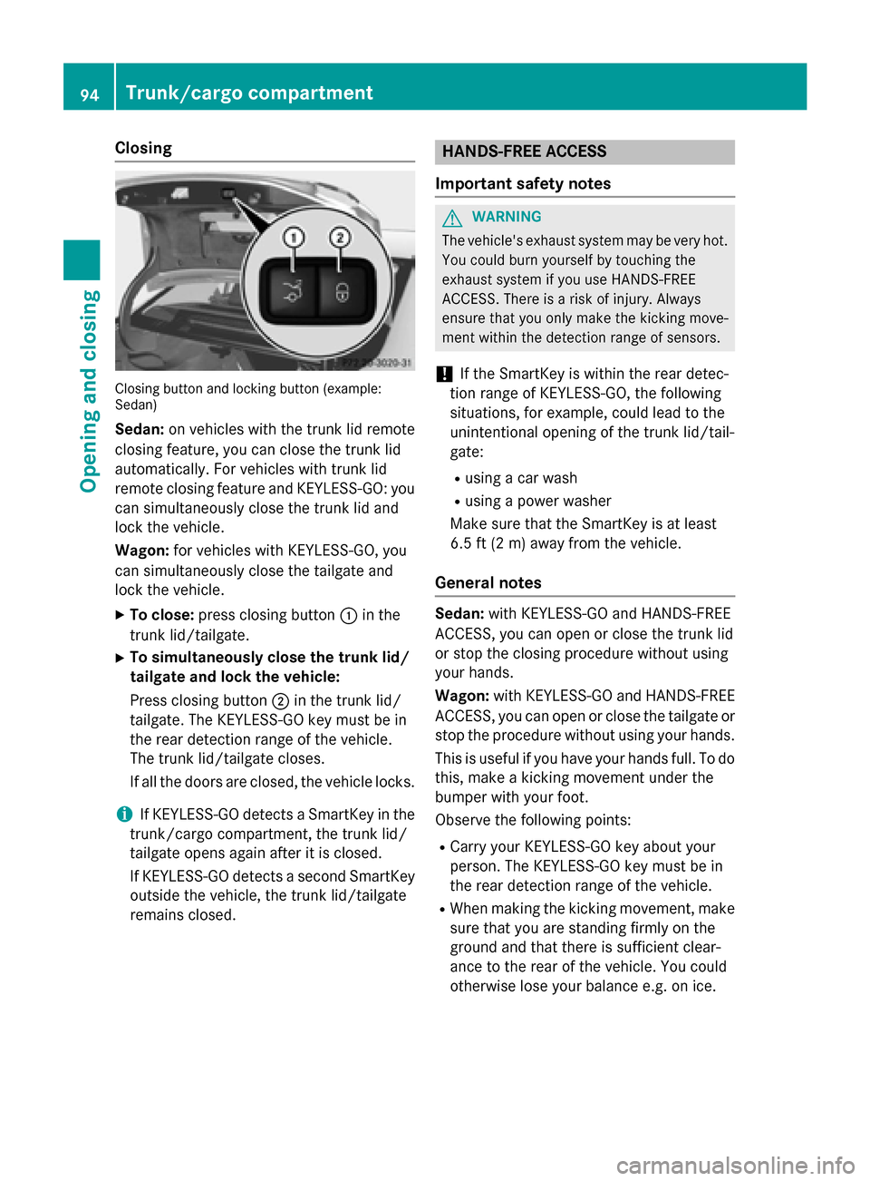 MERCEDES-BENZ E-Class SEDAN 2015 W212 Owners Manual Closing
Closing button and locking button (example:
Sedan)
Sedan: on vehicles with the trunk lid remote
closing feature, you can close the trunk lid
automatically. For vehicles with trunk lid
remote c MERCEDES-BENZ E-Class SEDAN 2015 W212 Owners Manual Closing
Closing button and locking button (example:
Sedan)
Sedan: on vehicles with the trunk lid remote
closing feature, you can close the trunk lid
automatically. For vehicles with trunk lid
remote c