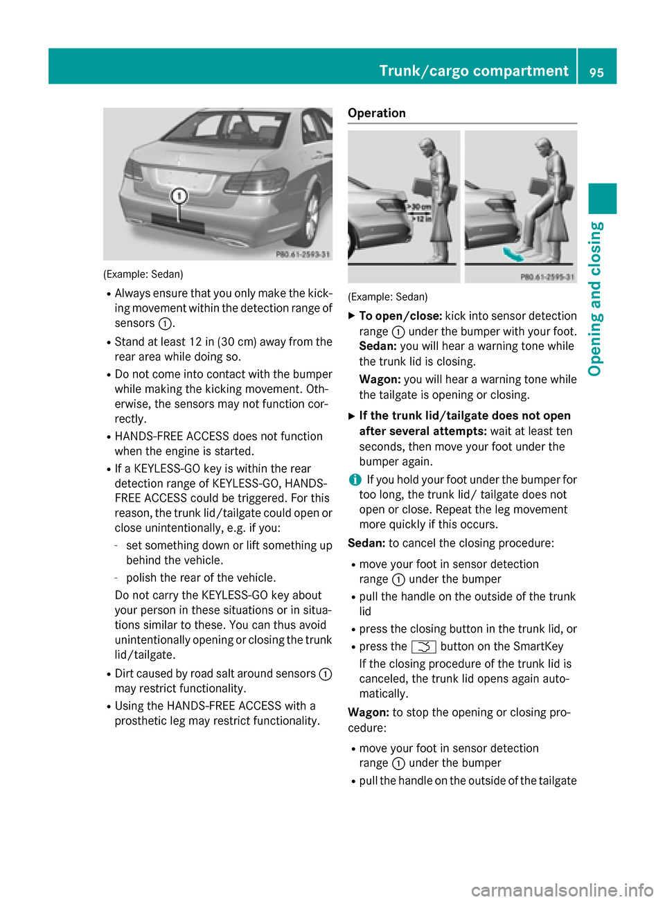 MERCEDES-BENZ E-Class SEDAN 2015 W212 Owners Manual (Example: Sedan)
R Always ensure that you only make the kick-
ing movement within the detection range of
sensors 0043.
R Stand at least 12 in (30 cm) away from the
rear area while doing so.
R Do not c MERCEDES-BENZ E-Class SEDAN 2015 W212 Owners Manual (Example: Sedan)
R Always ensure that you only make the kick-
ing movement within the detection range of
sensors 0043.
R Stand at least 12 in (30 cm) away from the
rear area while doing so.
R Do not c