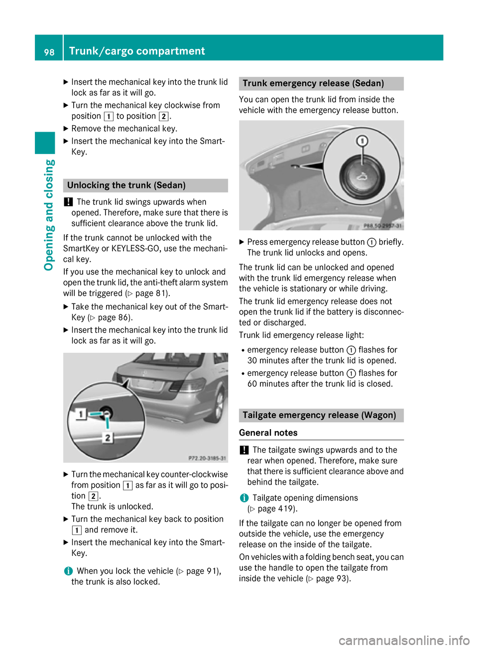 MERCEDES-BENZ E-Class SEDAN 2015 W212 Owners Manual X
Insert the mechanical key into the trunk lid
lock as far as it will go.
X Turn the mechanical key clockwise from
position 0047to position 0048.
X Remove the mechanical key.
X Insert the mechanical k MERCEDES-BENZ E-Class SEDAN 2015 W212 Owners Manual X
Insert the mechanical key into the trunk lid
lock as far as it will go.
X Turn the mechanical key clockwise from
position 0047to position 0048.
X Remove the mechanical key.
X Insert the mechanical k